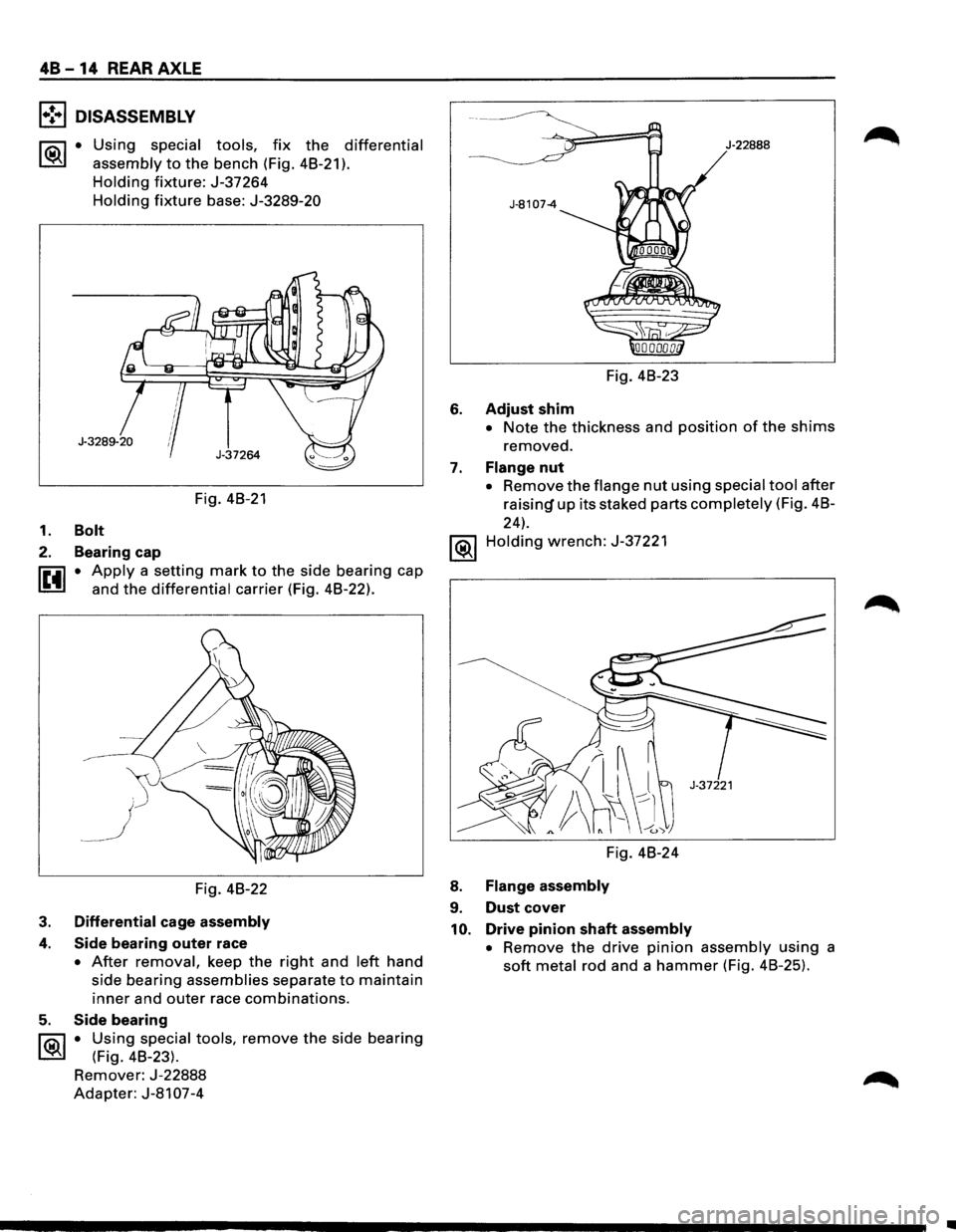 ISUZU TROOPER 1995 Workshop Manual 48 -14 REAR AXLE
l•!•l DISASSEMBLY
~·
Using special tools, fix the differential
assembly
to the bench (Fig. 48-21 ).
Holding fixture: J-37264
Holding fixture base: J-3289-20
Fig. 48-21
ISUZU TROOPER 1995 Workshop Manual 48 -14 REAR AXLE
l•!•l DISASSEMBLY
~·
Using special tools, fix the differential
assembly
to the bench (Fig. 48-21 ).
Holding fixture: J-37264
Holding fixture base: J-3289-20
Fig. 48-21