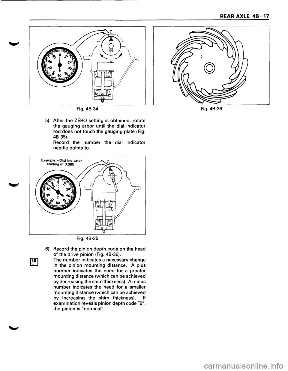ISUZU TROOPER 1995  Workshop Manual Fig. 48-34 
5) After  the ZERO setting  is obtained,  rotate 
the  gauging  arbor 
until the dial indicator 
rod  does 
not touch  the gauging plate (Fig. 
48-35). 
Record  the number  the 
dial indic