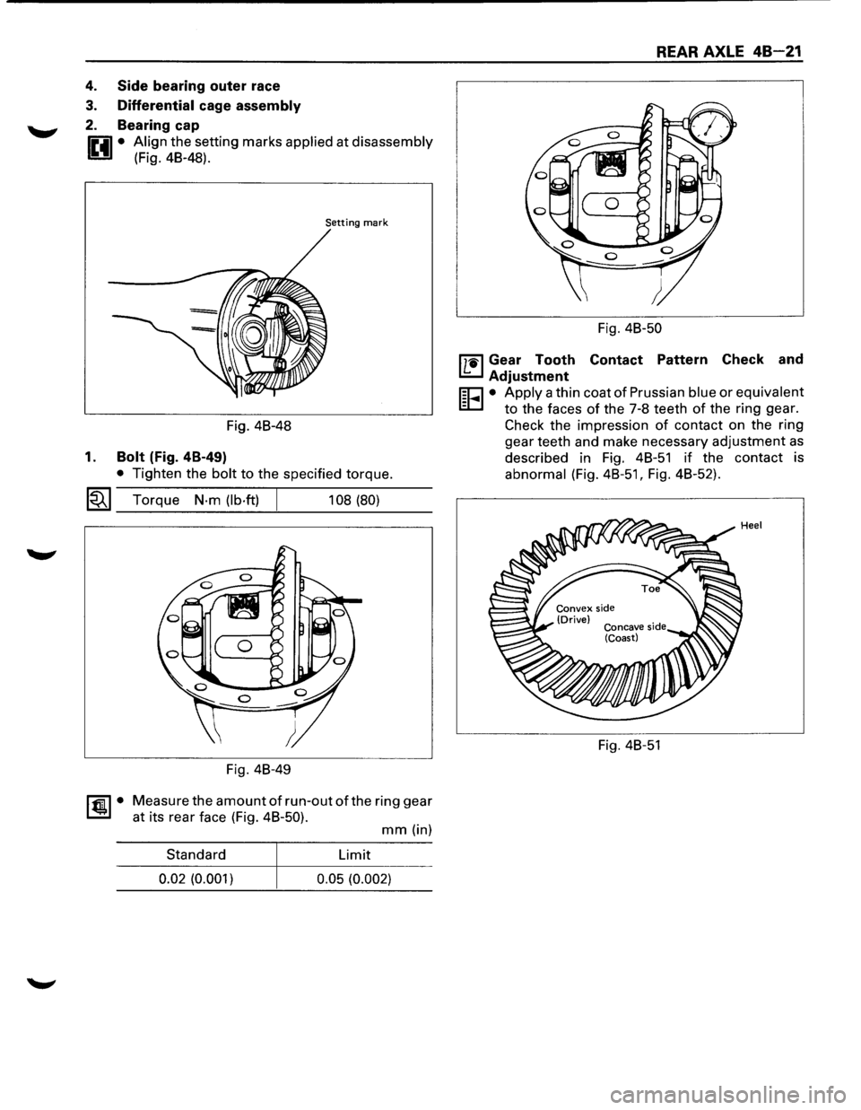 ISUZU TROOPER 1995  Workshop Manual 4. Side bearing  outer race 
3. Differential cage assembly 
2. Bearing  cap 
0 • Align  the setting  marks applied  at disassembly 
1!!:!.1 (Fig.  48-48). 
Setting mark 
Fig. 48-48 
1. Bolt (Fig.  4