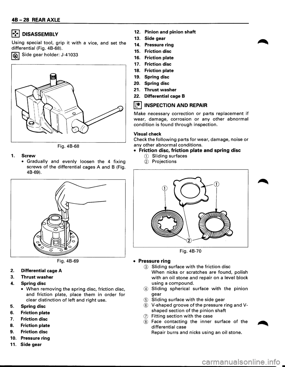 ISUZU TROOPER 1995 Workshop Manual 48 -28 REAR AXLE
l•!-.1 DISASSEMBLY
Using special tool, grip it with a vice, and set the
differential (Fig. 48-68).
I ®.1 Side gear holder: J-41 033
Fig. 48-68
1.
Screw
• Gradually an ISUZU TROOPER 1995 Workshop Manual 48 -28 REAR AXLE
l•!-.1 DISASSEMBLY
Using special tool, grip it with a vice, and set the
differential (Fig. 48-68).
I ®.1 Side gear holder: J-41 033
Fig. 48-68
1.
Screw
• Gradually an