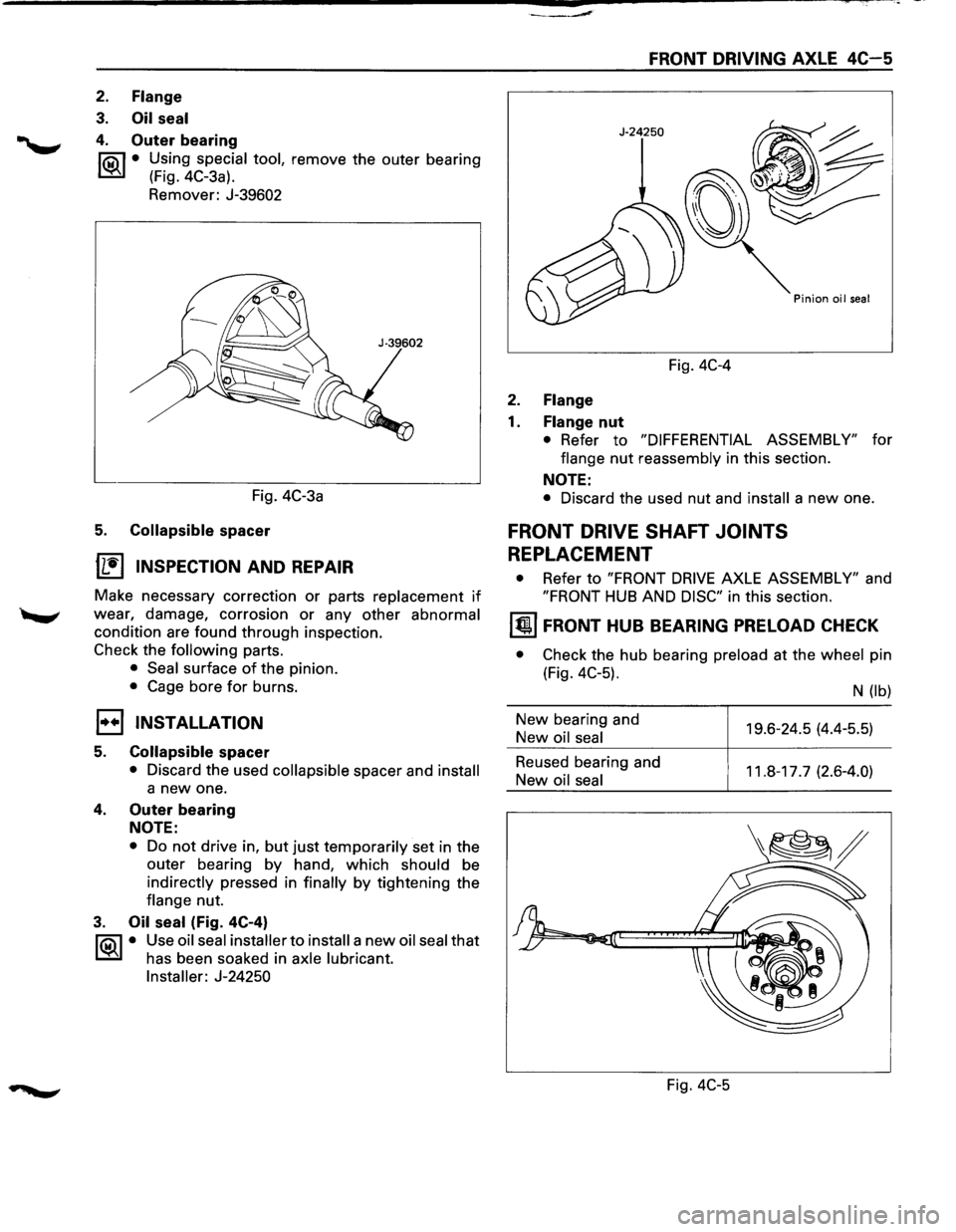 ISUZU TROOPER 1995 Workshop Manual 2. Flange
3. Oil seal
4. Outer bearing
fQil • Using special tool, remove the outer bearing
~ (Fig. 4C-3a).
Remover: J-39602
FRONT DRIVING AXLE 4C-5
Fig. 4C-4
2. Flange
1. Flange nut
ISUZU TROOPER 1995 Workshop Manual 2. Flange
3. Oil seal
4. Outer bearing
fQil • Using special tool, remove the outer bearing
~ (Fig. 4C-3a).
Remover: J-39602
FRONT DRIVING AXLE 4C-5
Fig. 4C-4
2. Flange
1. Flange nut