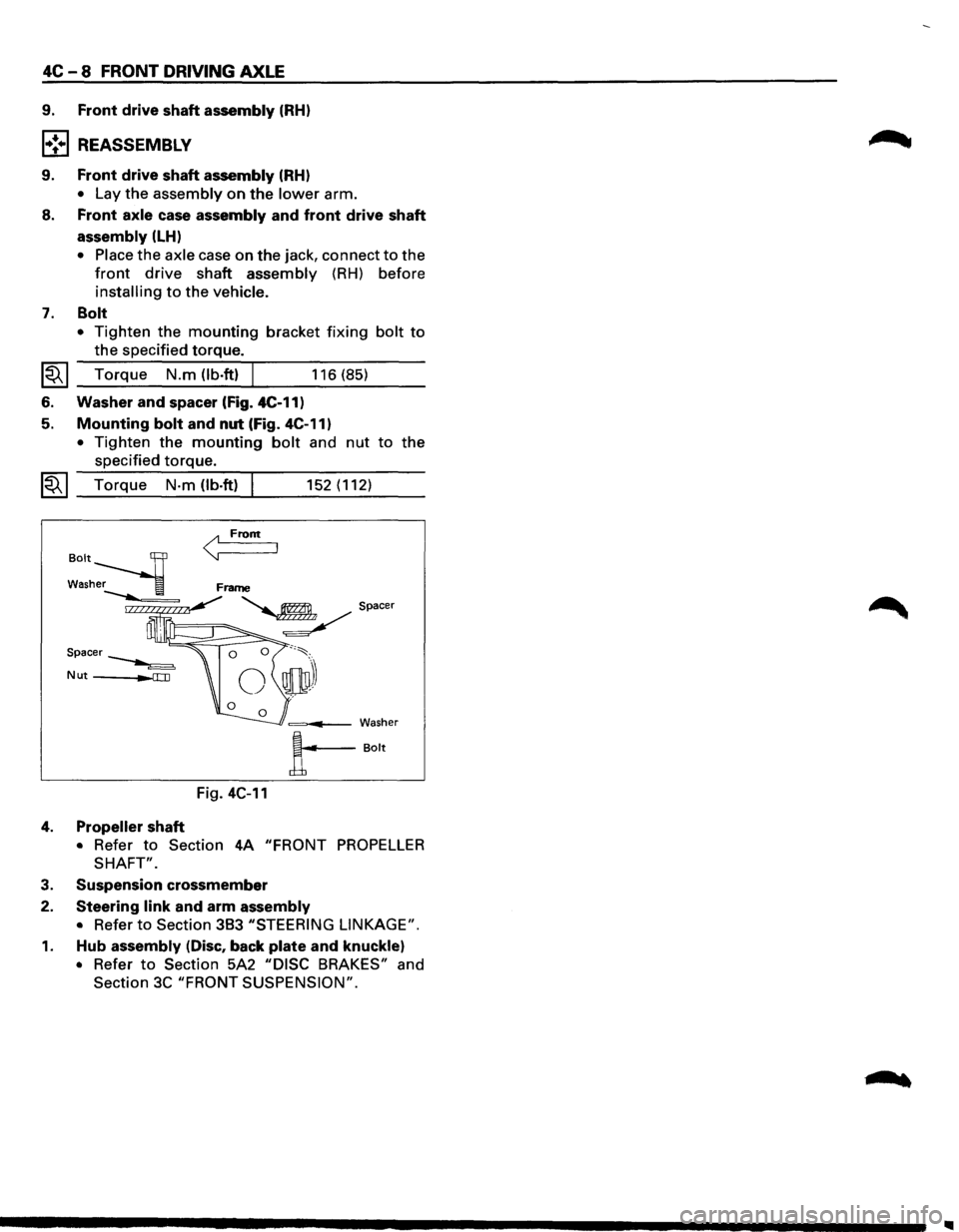 ISUZU TROOPER 1995  Workshop Manual 4C - 8 FRONT DRIVING AXLE 
9. Front drive shaft assembly (RH) 
l•!•l REASSEMBLY 
9. Front drive shaft assembly (RH) 
• Lay the assembly on the lower arm. 
8. Front axle case assembly and front d
