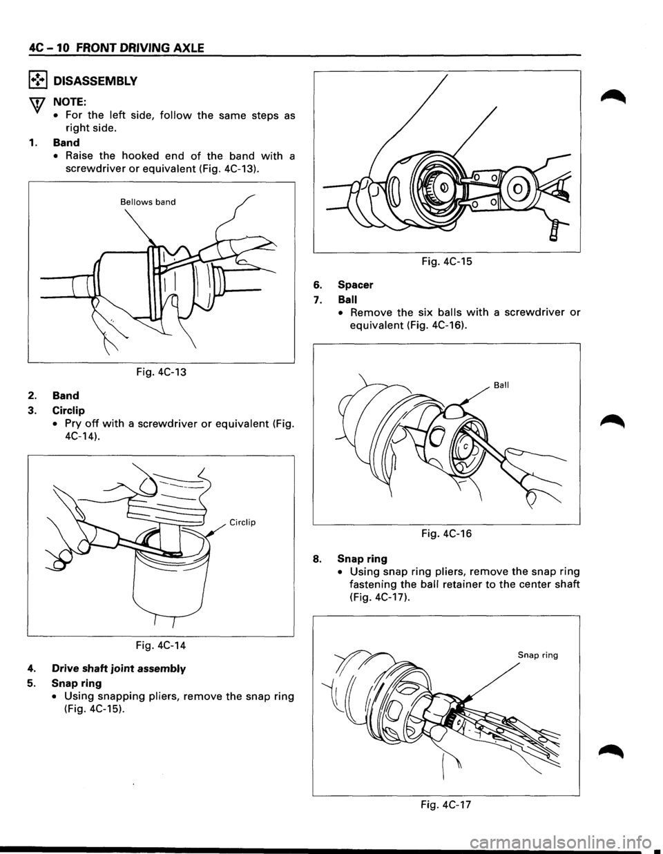 ISUZU TROOPER 1995  Workshop Manual 4C-10 FRONT DRIVING AXLE 
l•!•l DISASSEMBLY 
W NOTE: 
• For the left side, follow the same steps as 
right side. 
1. Band 
• Raise the hooked  end of the band with a 
screwdriver or equivalent