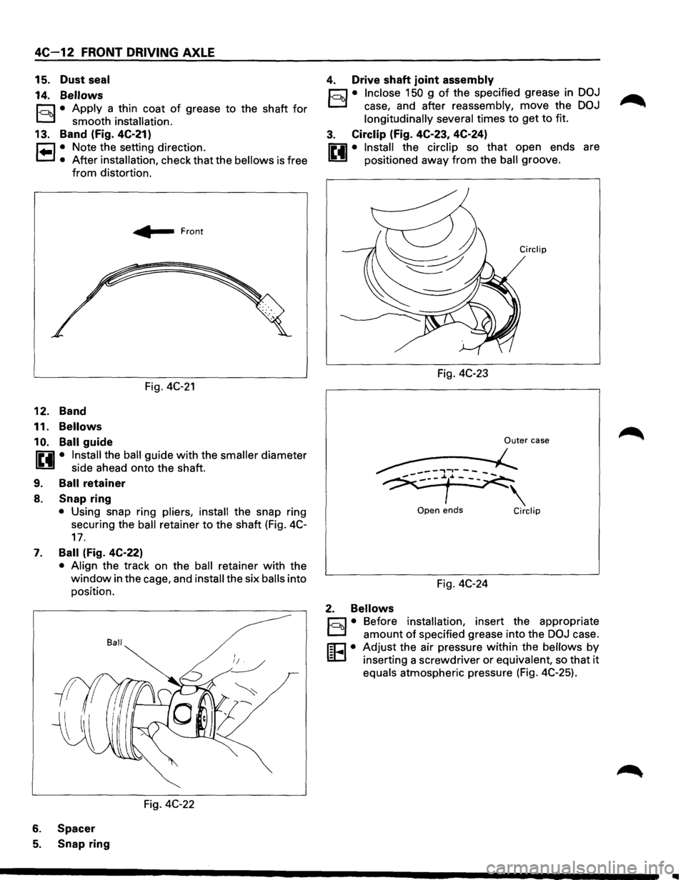 ISUZU TROOPER 1995 Workshop Manual 4C-12 FRONT DRIVING AXLE
15. Dust seal
14.
Bellows
c::::1 • Apply a thin coat of grease to the shaft for
D smooth installation.
13. Band (fig. 4C-21)
r=l • Note the setting directio ISUZU TROOPER 1995 Workshop Manual 4C-12 FRONT DRIVING AXLE
15. Dust seal
14.
Bellows
c::::1 • Apply a thin coat of grease to the shaft for
D smooth installation.
13. Band (fig. 4C-21)
r=l • Note the setting directio