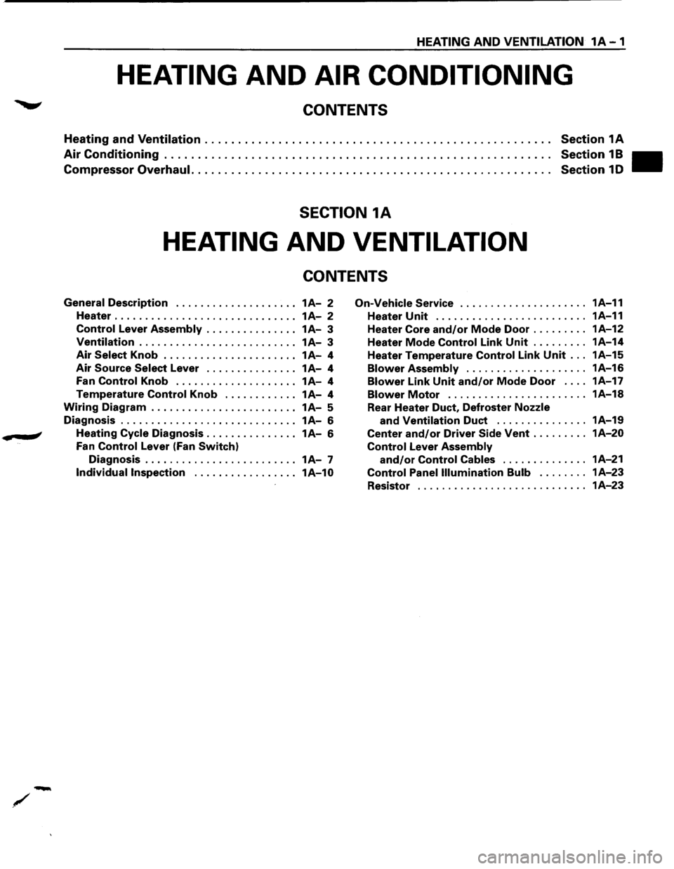 ISUZU TROOPER 1995 Workshop Manual HEATING AND VENTILATION 1A-1
HEATING AND AIR CONDITIONING
CONTENTS
Heating and Ventilation .................................................... Section 1A
Air Conditioning . . . . . . . . . . . . ISUZU TROOPER 1995 Workshop Manual HEATING AND VENTILATION 1A-1
HEATING AND AIR CONDITIONING
CONTENTS
Heating and Ventilation .................................................... Section 1A
Air Conditioning . . . . . . . . . . . .