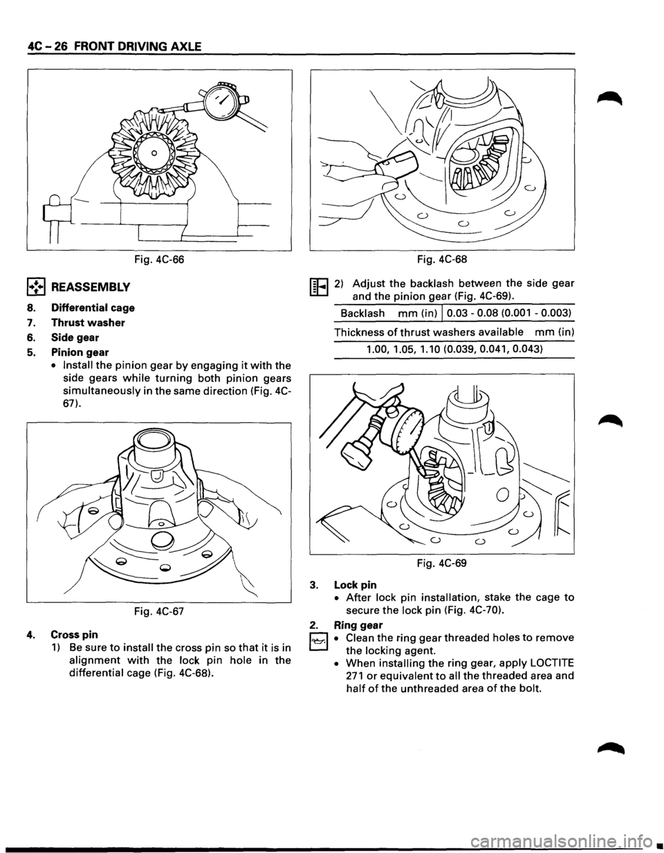 ISUZU TROOPER 1995  Workshop Manual 4C -26 FRONT  DRIVING AXLE 
l•!•l REASSEMBLY 
8. Differential cage 
7. Thrust washer 
6. Side gear 
5. Pinion gear 
Fig. 4C-66 
• Install the pinion gear by engaging it with the 
side  gears 
wh