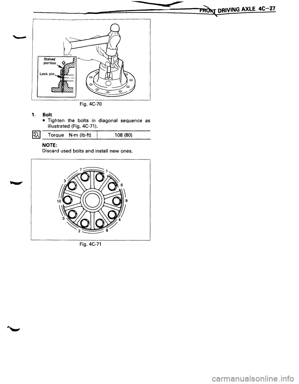 ISUZU TROOPER 1995  Workshop Manual Fig. 4C-70 
1. Bolt 
-..... .._ .... _ _,~JII' 2 
• Tighten the bolts in diagonal sequence as 
illustrated (Fig. 4C-71 ). 
~~~ Torque N·m (lb·ft) j 108 (80) 
NOTE: 
Discard  used bolts and ins