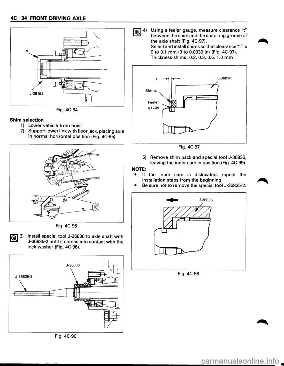 ISUZU TROOPER 1995  Workshop Manual 4C-34 FRONT DRIVING AXLE 
\j 
A 
J-38194 
IFn 
Fig. 4C-94 
Shim  selection 
1) Lower  vehicle from hoist 
2) Support  lower link with floor jack, placing  axle 
in  normal  horizontal  position (Fig. 