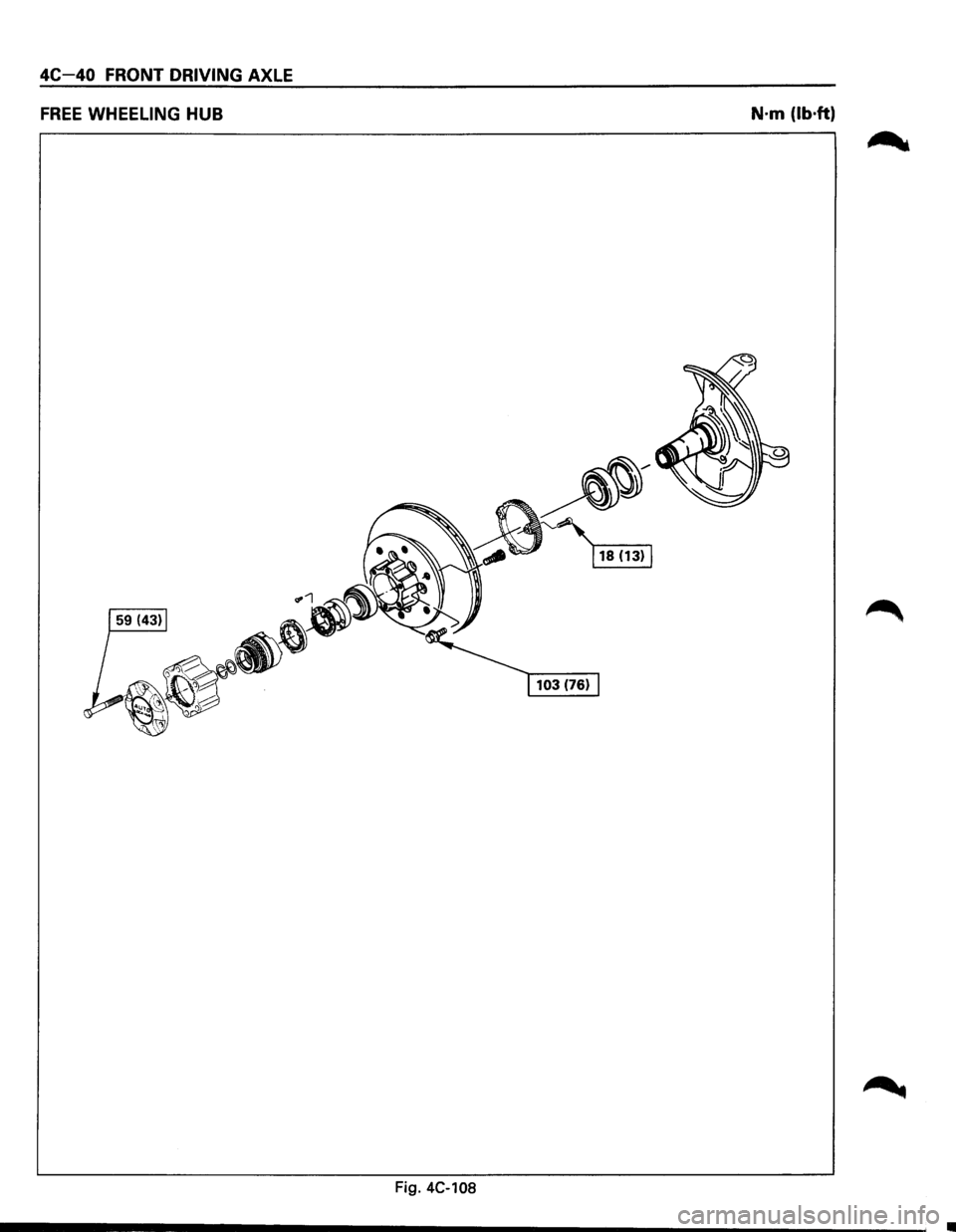 ISUZU TROOPER 1995  Workshop Manual 4C-40 FR _ __;,.=... • ONT DRIVING -=~~~~~A~X~L~E __ __ 
FREE WHEELING HUB ------------------N·m (lb·ft) 
Fig. 4C-108  