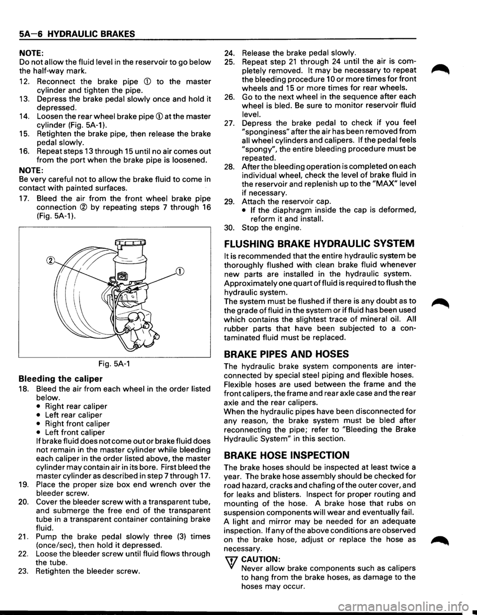ISUZU TROOPER 1995 Workshop Manual 5A-6 HYDRAULIC BRAKES
NOTE:
Do not allow the fluid level in the reservoir to go below
the half-way mark.
12. Reconnect the brake pipe
(j) to the master
cylinder and tighten the pipe.
13 ISUZU TROOPER 1995 Workshop Manual 5A-6 HYDRAULIC BRAKES
NOTE:
Do not allow the fluid level in the reservoir to go below
the half-way mark.
12. Reconnect the brake pipe
(j) to the master
cylinder and tighten the pipe.
13