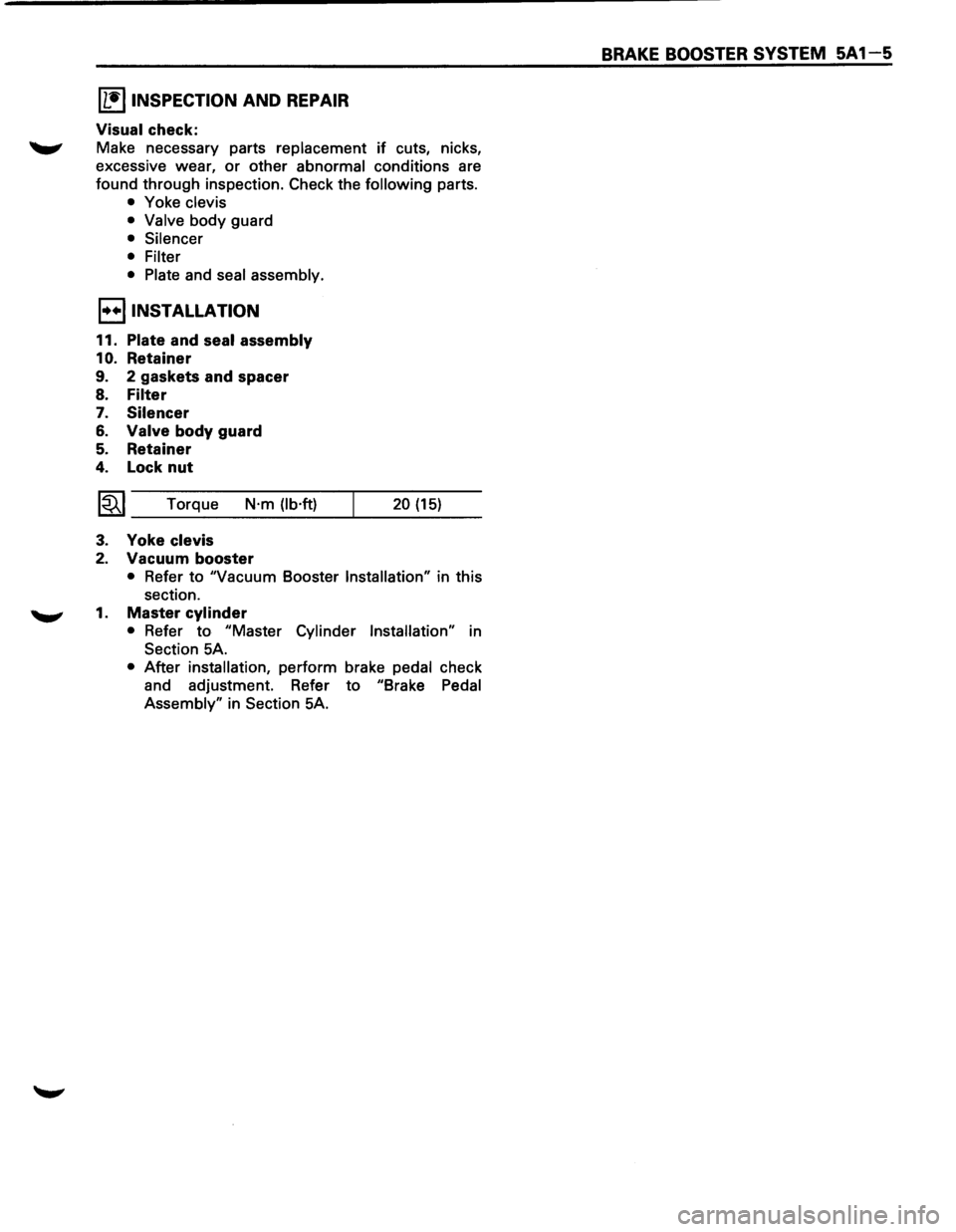 ISUZU TROOPER 1995  Workshop Manual [1!) INSPECTION AND REPAIR 
Visual check: 
-" Make necessary  parts replacement if cuts, nicks, 
excessive  wear, 
or other abnormal conditions  are 
found  through  inspection. 
Check the following