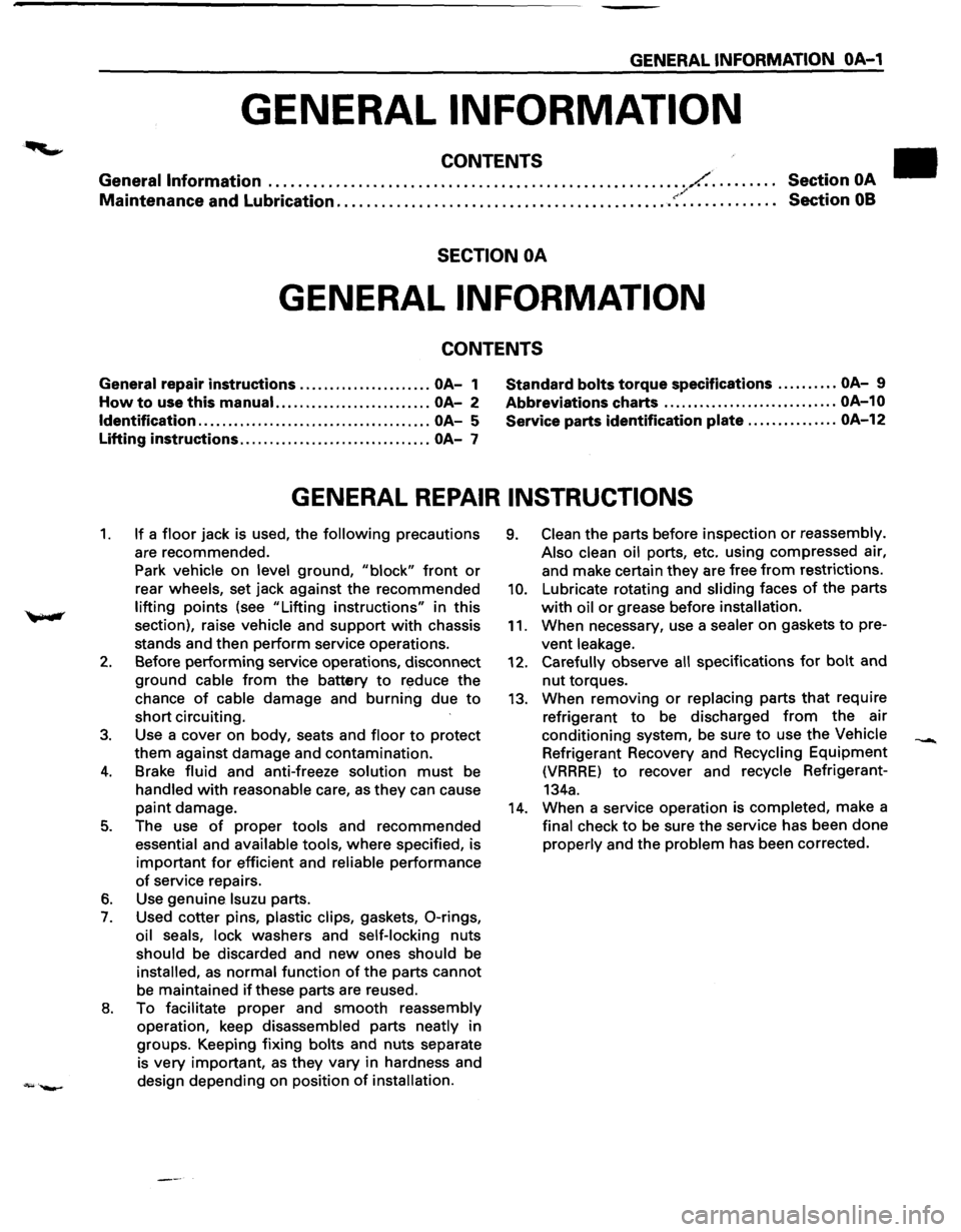 ISUZU TROOPER 1995 Workshop Manual GENERAL INFORMATION OA-1
GENERAL INFORMATION
CONTENTS
General Information ........................................................ /.. . . . . . . . . Section OA / Maintenance and Lubrication .. ISUZU TROOPER 1995 Workshop Manual GENERAL INFORMATION OA-1
GENERAL INFORMATION
CONTENTS
General Information ........................................................ /.. . . . . . . . . Section OA / Maintenance and Lubrication ..