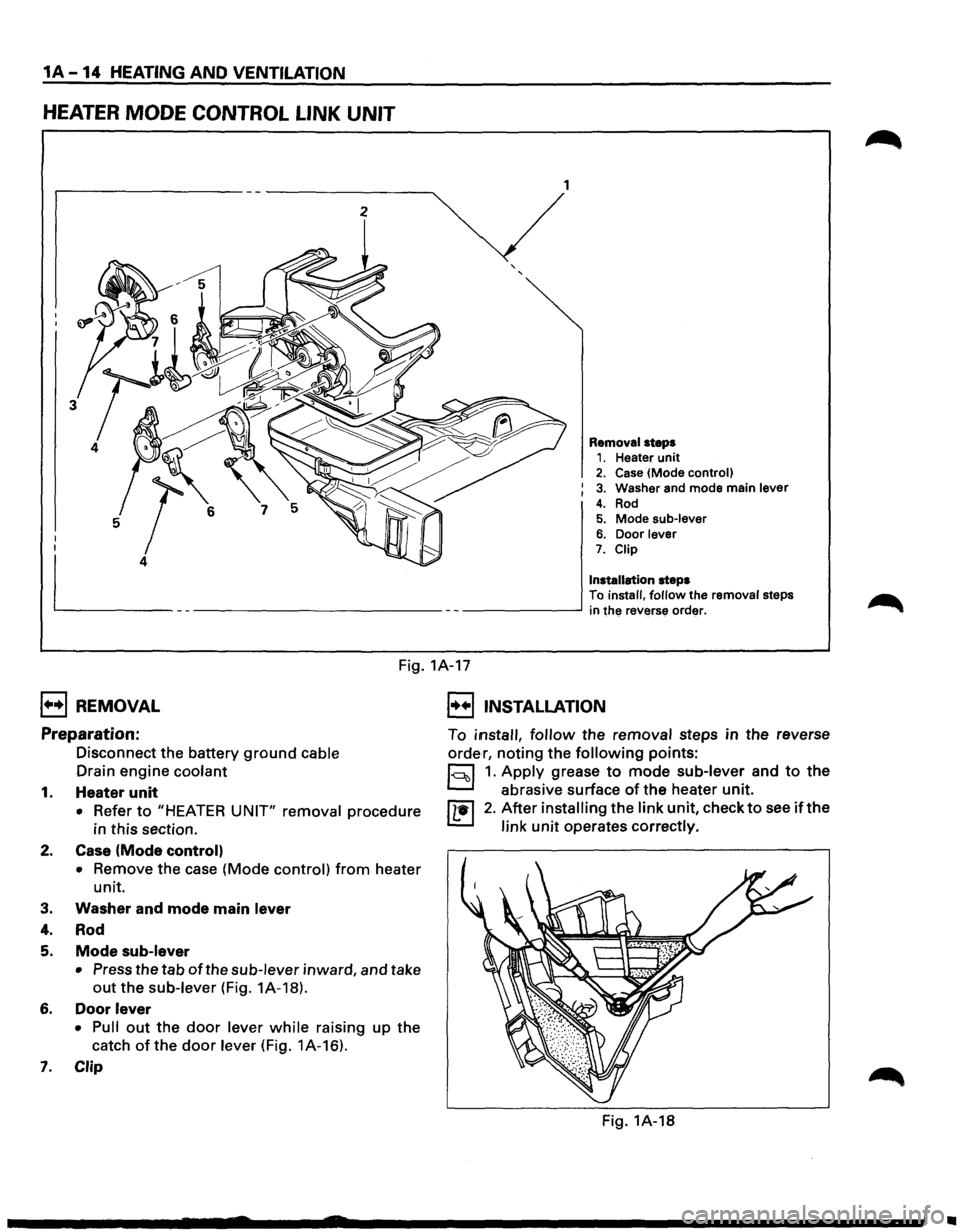 ISUZU TROOPER 1995 Workshop Manual 1A-14 HEATING AND VENTILATION
HEATER MODE CONTROL LINK UNIT
2 1
Removal
steps 1. Heater unit 2. Case (Mode control)
3. Washer and mode main lever
4. Rod 5. Mode sub-lever 6. Door lever 7. Cl ISUZU TROOPER 1995 Workshop Manual 1A-14 HEATING AND VENTILATION
HEATER MODE CONTROL LINK UNIT
2 1
Removal
steps 1. Heater unit 2. Case (Mode control)
3. Washer and mode main lever
4. Rod 5. Mode sub-lever 6. Door lever 7. Cl