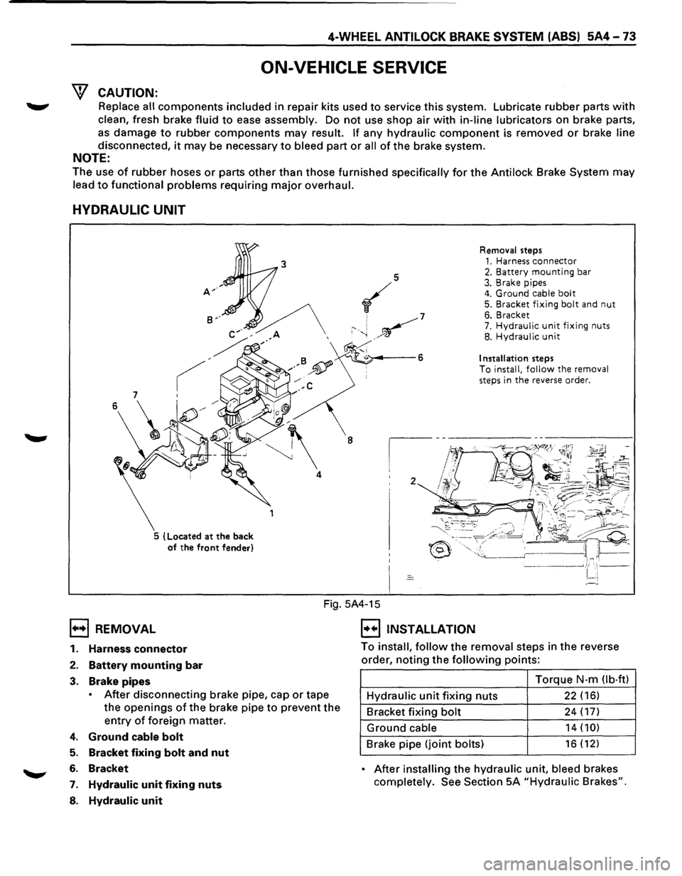 ISUZU TROOPER 1995  Workshop Manual 4-WHEEL ANTILOCK BRAKE SYSTEM (ABS) 5A4-73 
ON-VEHICLE  SERVICE 
W CAUTION: 
~ Replace all components included in repair  kits used to service  this system.  Lubricate rubber parts with 
clean, fresh 