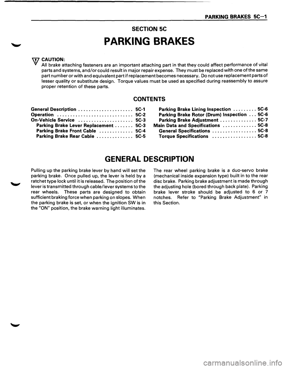 ISUZU TROOPER 1995 Workshop Manual PARKING BRAKES 5C-1
SECTION 5C
PARKING BRAKES
\f7 CAUTION:
Yf All brake attaching fasteners are an important attaching part in that they could affect performance of vital
parts and systems, ISUZU TROOPER 1995 Workshop Manual PARKING BRAKES 5C-1
SECTION 5C
PARKING BRAKES
\f7 CAUTION:
Yf All brake attaching fasteners are an important attaching part in that they could affect performance of vital
parts and systems,