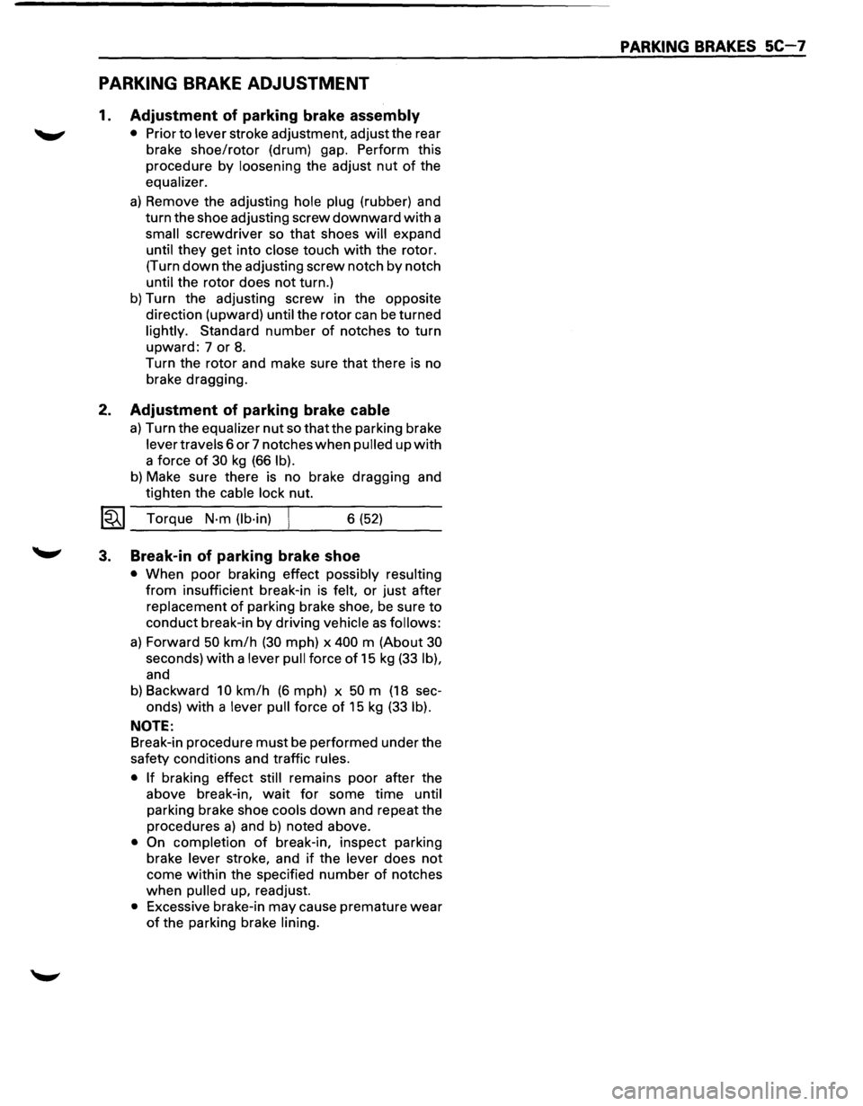 ISUZU TROOPER 1995 Workshop Manual PARKING BRAKE ADJUSTMENT
1. Adjustment of parking brake assembly
• Prior to lever stroke adjustment, adjust the rear
brake
shoe/rotor (drum) gap. Perform this
procedure
by loosening the ISUZU TROOPER 1995 Workshop Manual PARKING BRAKE ADJUSTMENT
1. Adjustment of parking brake assembly
• Prior to lever stroke adjustment, adjust the rear
brake
shoe/rotor (drum) gap. Perform this
procedure
by loosening the