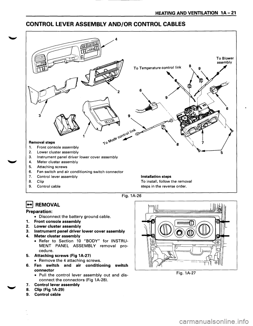 ISUZU TROOPER 1995  Workshop Manual HEATING AND VENTILATION 1A-21 
CONTROL LEVER ASSEMBLY AND/OR CONTROL CABLES 
2 
3 
~ 1 
Removal steps 
1. Front console assembly 
2. Lower cluster assembly 
3. Instrument panel driver lower cover asse