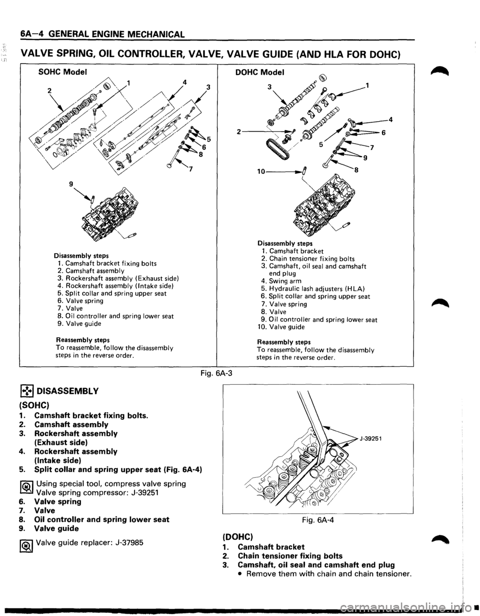 ISUZU TROOPER 1995 Workshop Manual 6A-4 GENERAL ENGINE MECHANICAL
VALVE SPRING, OIL CONTROLLER, VALVE, VALVE GUIDE (AND HLA FOR DOHC)
SOHC Model
Disassembly steps
1. Camshaft bracket fixing bolts 2. Camshaft assembly 3. Rockersh ISUZU TROOPER 1995 Workshop Manual 6A-4 GENERAL ENGINE MECHANICAL
VALVE SPRING, OIL CONTROLLER, VALVE, VALVE GUIDE (AND HLA FOR DOHC)
SOHC Model
Disassembly steps
1. Camshaft bracket fixing bolts 2. Camshaft assembly 3. Rockersh