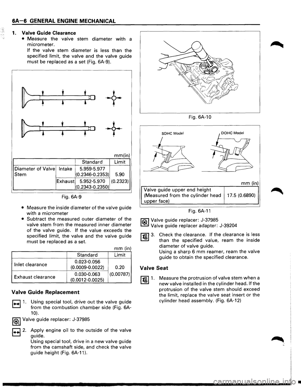 ISUZU TROOPER 1995  Workshop Manual 6A-6 GENERAL ENGINE MECHANICAL 
1. Valve Guide Clearance 
• Measure the valve stem diameter with a 
micrometer. 
If the valve stem  diameter  is less than the 
specified 
limit, the valve and  the v