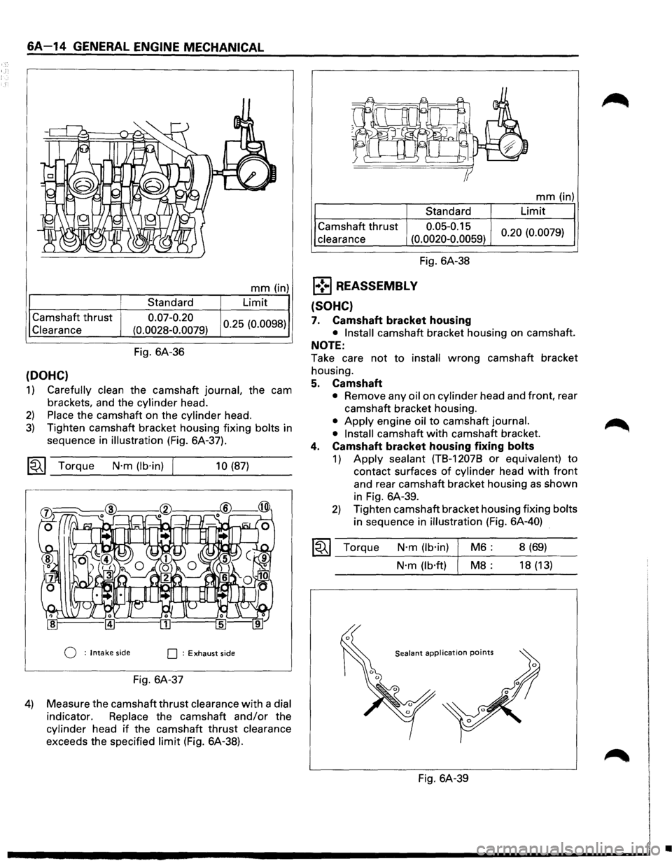 ISUZU TROOPER 1995 Workshop Manual 6A-14 GENERAL ENGINE MECHANICAL
Camshaft thrust
Clearance
(DOHC}
Standard
0.07-0.20
(0.0028-0.0079)
Fig. 6A-36
mm (in)
Limit
0.25 (0.0098)
1) Carefully clean the camshaft journal, the c ISUZU TROOPER 1995 Workshop Manual 6A-14 GENERAL ENGINE MECHANICAL
Camshaft thrust
Clearance
(DOHC}
Standard
0.07-0.20
(0.0028-0.0079)
Fig. 6A-36
mm (in)
Limit
0.25 (0.0098)
1) Carefully clean the camshaft journal, the c