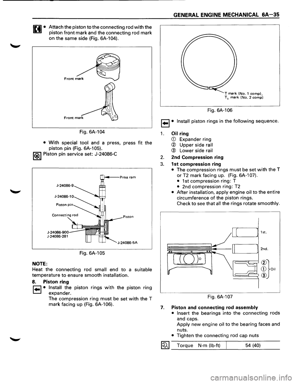 ISUZU TROOPER 1995 Workshop Manual Attach the piston to the connecting rod with the
piston
front mark and the connecting rod mark
on the same side (Fig. 6A-104).
Fig. 6A-104
• With special tool and a press, press fit ISUZU TROOPER 1995 Workshop Manual Attach the piston to the connecting rod with the
piston
front mark and the connecting rod mark
on the same side (Fig. 6A-104).
Fig. 6A-104
• With special tool and a press, press fit