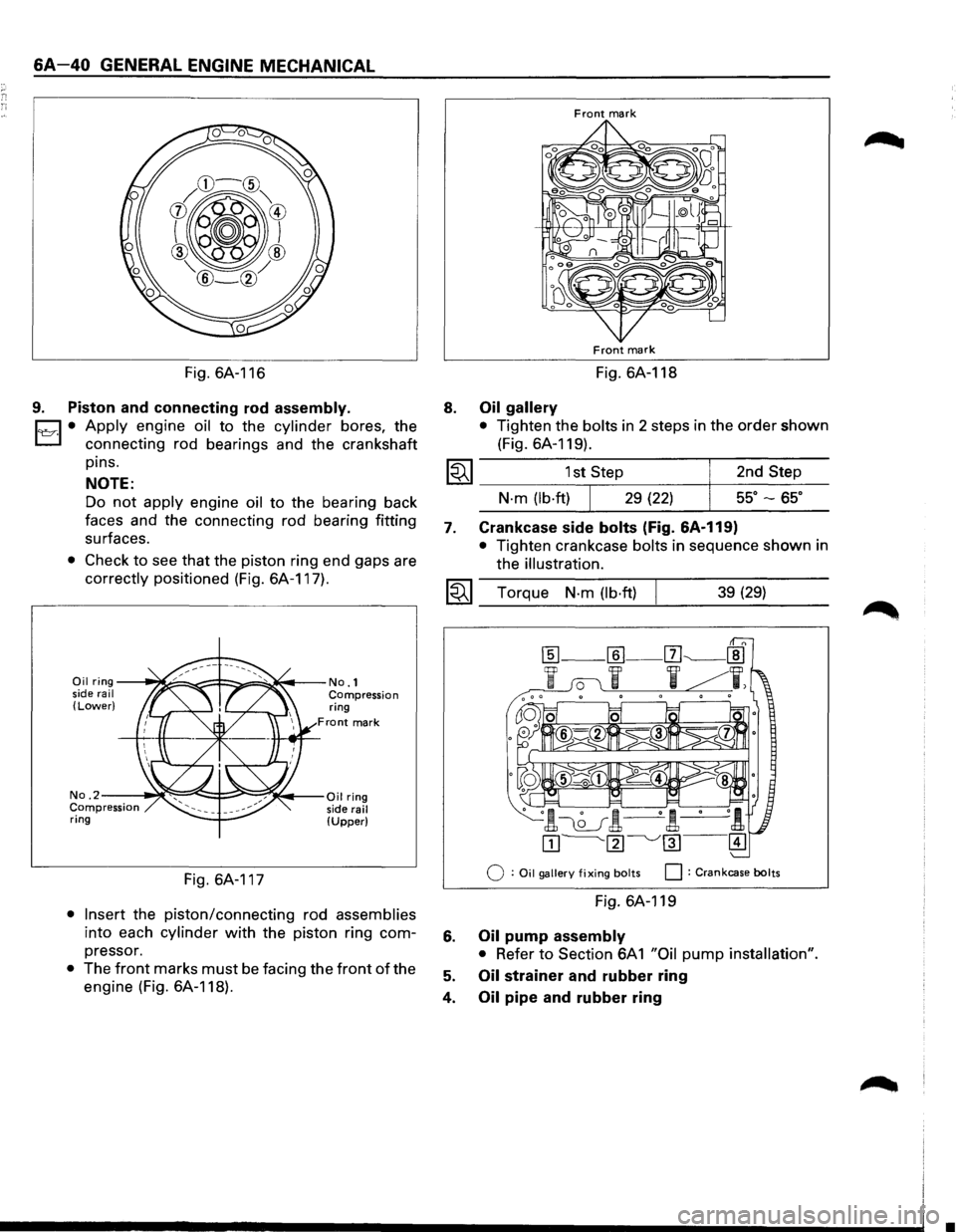 ISUZU TROOPER 1995 Workshop Manual 6A-40 GENERAL ENGINE MECHANICAL
Fig. 6A-116
9. Piston and connecting rod assembly.
Cl • Apply engine oil to the cylinder bores, the
L:J connecting rod bearings and the crankshaft
pins.
NO ISUZU TROOPER 1995 Workshop Manual 6A-40 GENERAL ENGINE MECHANICAL
Fig. 6A-116
9. Piston and connecting rod assembly.
Cl • Apply engine oil to the cylinder bores, the
L:J connecting rod bearings and the crankshaft
pins.
NO