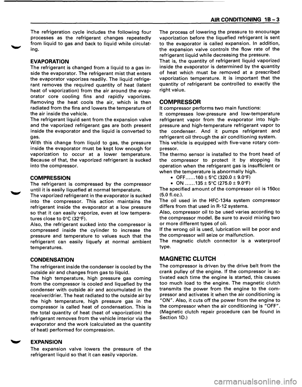 ISUZU TROOPER 1995 Workshop Manual The refrigeration cycle includes the following four
processes as the refrigerant changes repeatedly
from liquid to gas and back to liquid while circulat
ing.
EVAPORATION
The refrigerant is ISUZU TROOPER 1995 Workshop Manual The refrigeration cycle includes the following four
processes as the refrigerant changes repeatedly
from liquid to gas and back to liquid while circulat
ing.
EVAPORATION
The refrigerant is