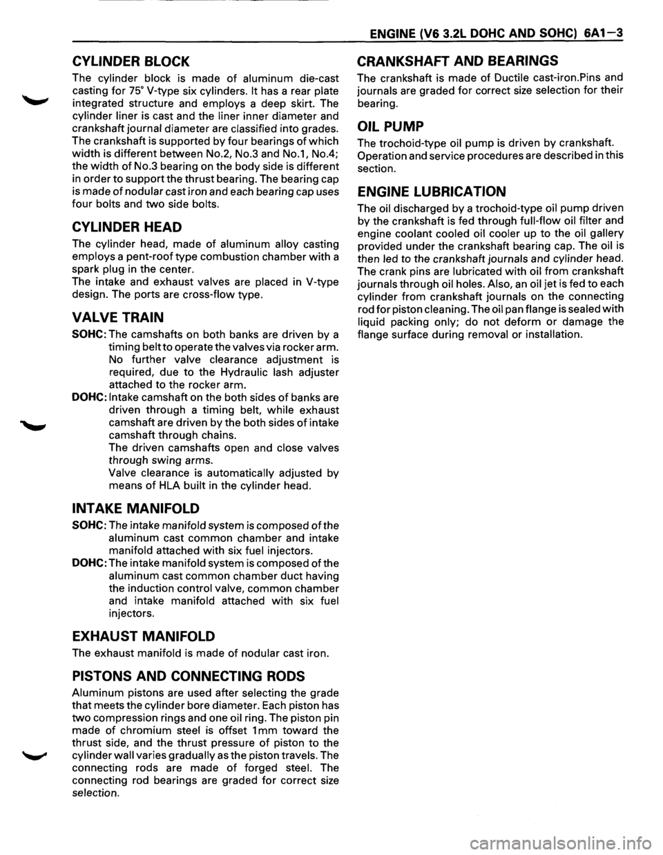 ISUZU TROOPER 1995 Workshop Manual CYLINDER BLOCK
The cylinder block is made of aluminum die-cast
casting
for 75° V-type six cylinders. It has a rear plate
integrated structure and employs a deep skirt. The
cylinder liner is ISUZU TROOPER 1995 Workshop Manual CYLINDER BLOCK
The cylinder block is made of aluminum die-cast
casting
for 75° V-type six cylinders. It has a rear plate
integrated structure and employs a deep skirt. The
cylinder liner is