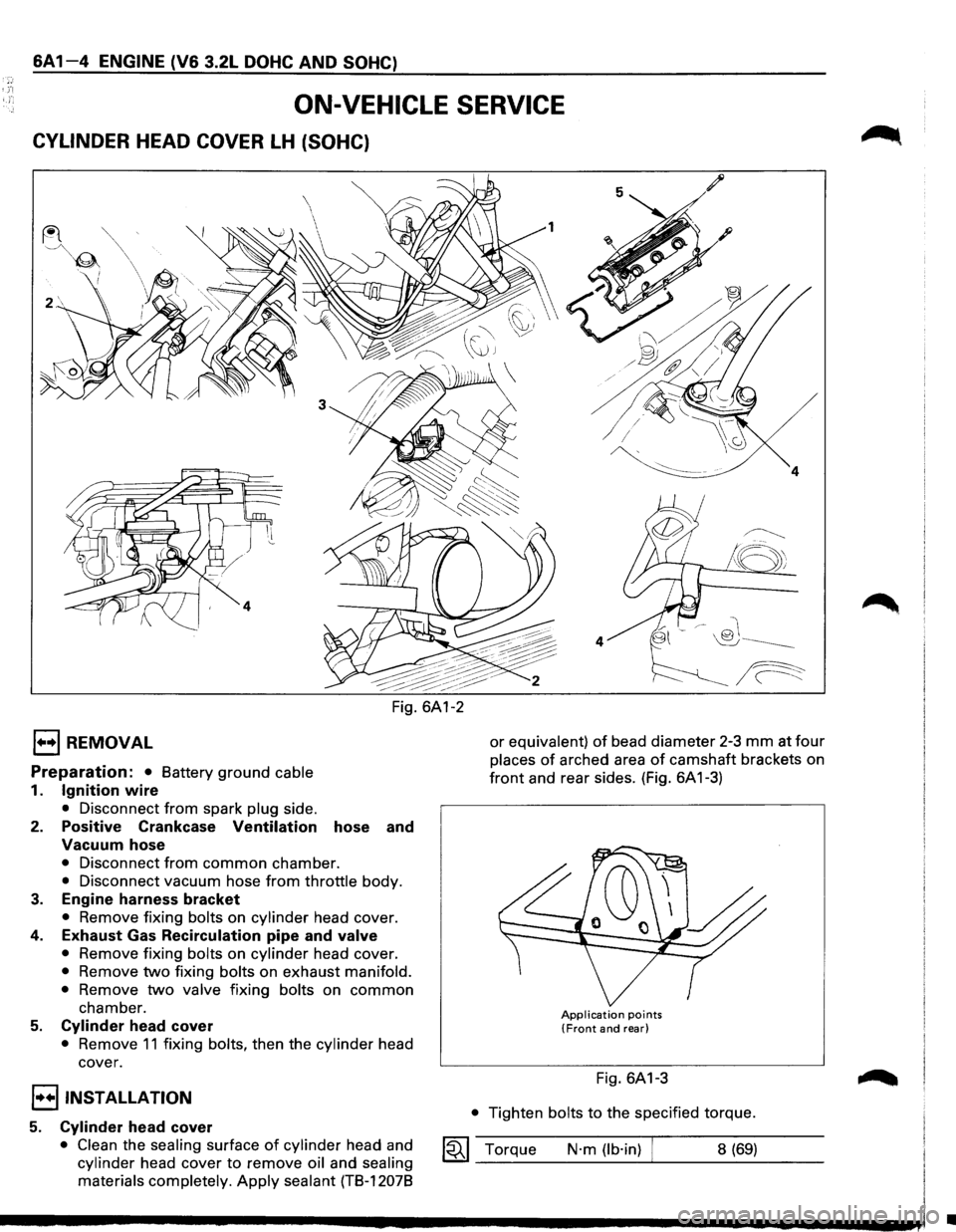 ISUZU TROOPER 1995 Workshop Manual 6A1-4 ENGINE (V6 3.2L DOHC AND SOHC)
ON-VEHICLE SERVICE
CYLINDER HEAD COVER LH (SOHC)
1••1 REMOVAL
Preparation: • Battery ground cable
1. Ignition wire
• Disconnect from spark plug sid ISUZU TROOPER 1995 Workshop Manual 6A1-4 ENGINE (V6 3.2L DOHC AND SOHC)
ON-VEHICLE SERVICE
CYLINDER HEAD COVER LH (SOHC)
1••1 REMOVAL
Preparation: • Battery ground cable
1. Ignition wire
• Disconnect from spark plug sid
