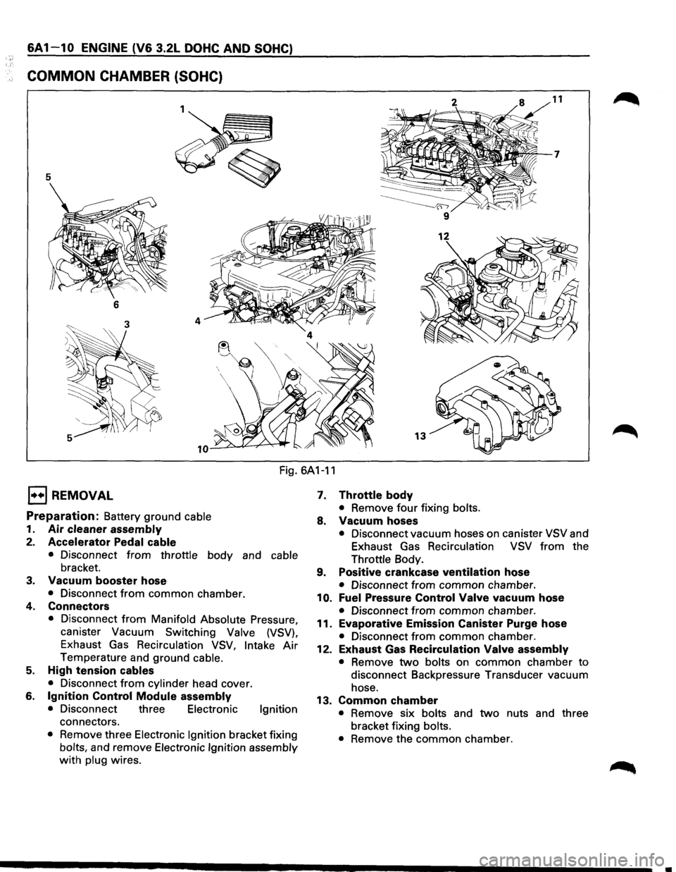 ISUZU TROOPER 1995 Workshop Manual 6A 1 1 0 ENGINE (V6 3.2L DOHC AND SOHC)
COMMON CHAMBER (SOHC)
5
6
13
Fig. 6A1-11
1••1 REMOVAL
Preparation: Battery ground cable
1. Air cleaner assembly
2. Accelerator Pedal cable
†ISUZU TROOPER 1995 Workshop Manual 6A 1 1 0 ENGINE (V6 3.2L DOHC AND SOHC)
COMMON CHAMBER (SOHC)
5
6
13
Fig. 6A1-11
1••1 REMOVAL
Preparation: Battery ground cable
1. Air cleaner assembly
2. Accelerator Pedal cable
â€