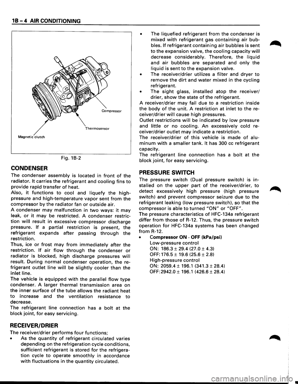 ISUZU TROOPER 1995 Workshop Manual 1 B - 4 AIR CONDITIONING
Compressor
Thermosensor
Magnetic clutch
Fig. 18-2
CONDENSER
The condenser assembly is located in front of the
radiator. It carries the refrigerant and cooling fins to ISUZU TROOPER 1995 Workshop Manual 1 B - 4 AIR CONDITIONING
Compressor
Thermosensor
Magnetic clutch
Fig. 18-2
CONDENSER
The condenser assembly is located in front of the
radiator. It carries the refrigerant and cooling fins to
