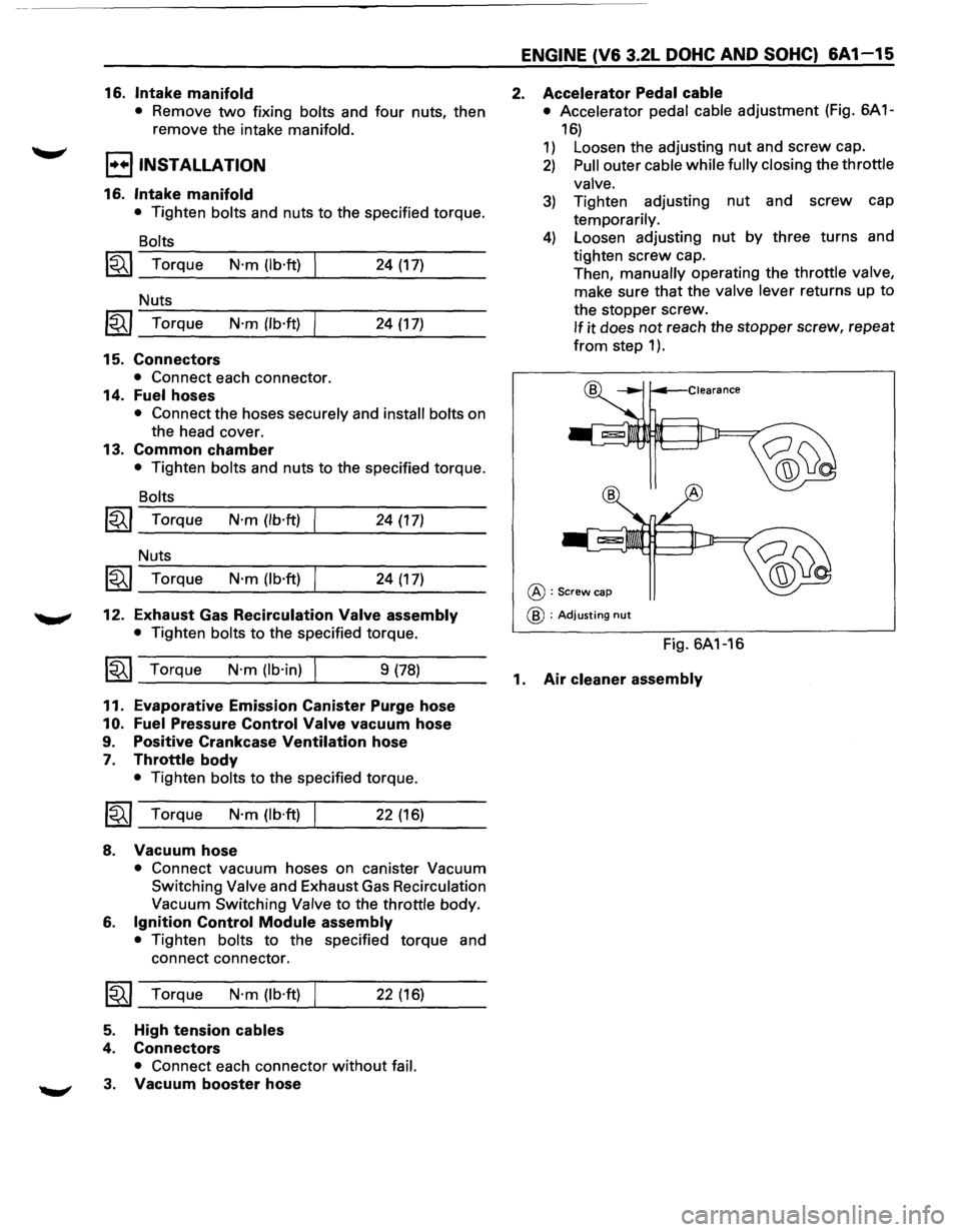 ISUZU TROOPER 1995 Workshop Manual 16. Intake manifold
• Remove two fixing bolts and four nuts, then
remove the intake
manifold.
I••IINSTALLATION
16. Intake manifold
• Tighten bolts and nuts to the specified torque.
B ISUZU TROOPER 1995 Workshop Manual 16. Intake manifold
• Remove two fixing bolts and four nuts, then
remove the intake
manifold.
I••IINSTALLATION
16. Intake manifold
• Tighten bolts and nuts to the specified torque.
B