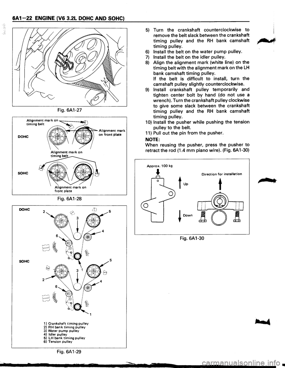 ISUZU TROOPER 1995 Workshop Manual &A 1-22 ENGINE (V& 3.2L DOHC AND SOHC)
Fig. 6A1-27
Alignment mark on ~ timing belt ~
DOHC " on front plate
~~
Alignment mark
_","
SOHC
DOHC
SOHC
/ Alignment mark on timing belt
Fig. 6A1-2 ISUZU TROOPER 1995 Workshop Manual &A 1-22 ENGINE (V& 3.2L DOHC AND SOHC)
Fig. 6A1-27
Alignment mark on ~ timing belt ~
DOHC " on front plate
~~
Alignment mark
_","
SOHC
DOHC
SOHC
/ Alignment mark on timing belt
Fig. 6A1-2