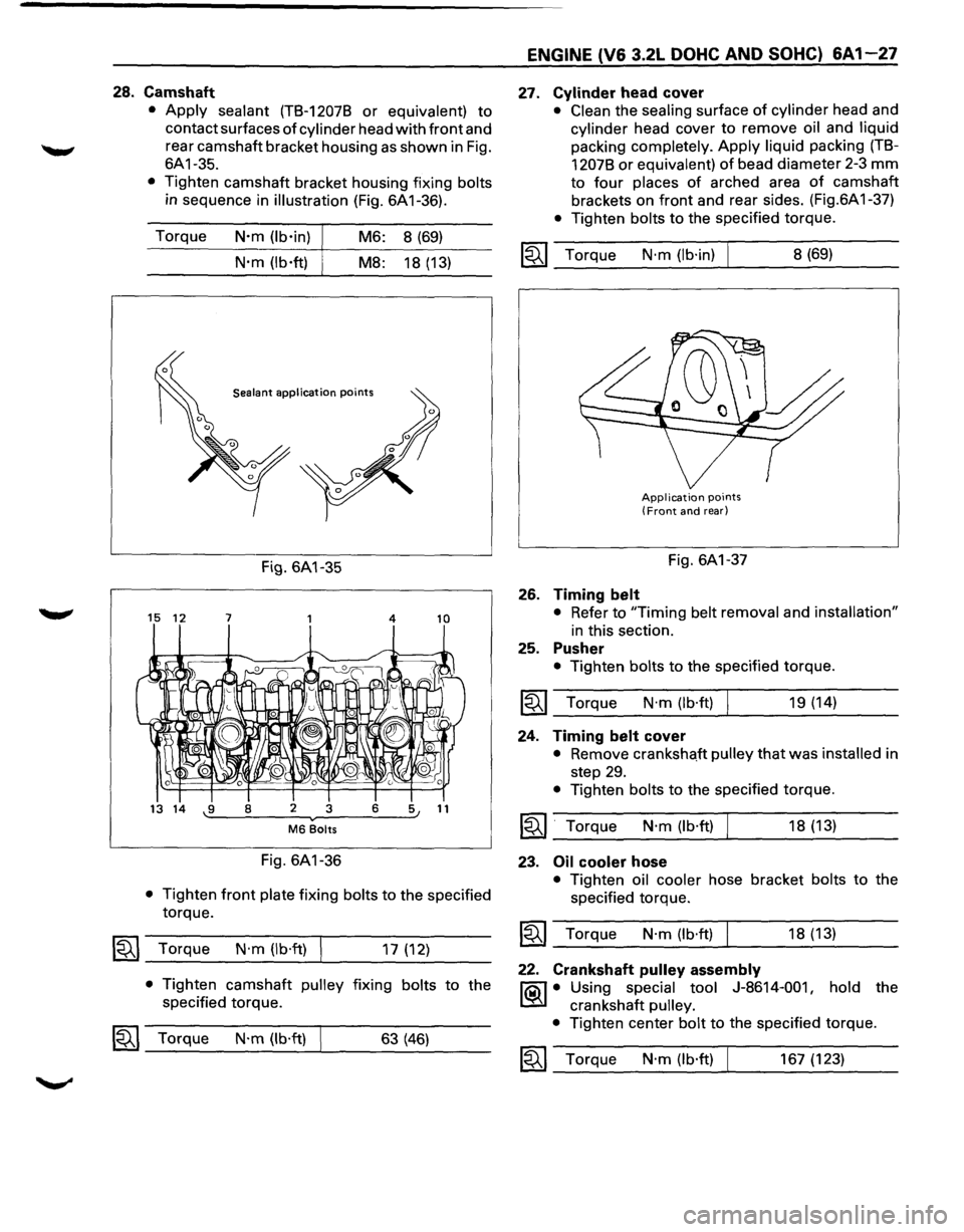 ISUZU TROOPER 1995 Workshop Manual 28. Camshaft
• Apply sealant (T8-12078 or equivalent) to
contact surfaces of cylinder head with front and
rear camshaft bracket housing as shown in Fig.
6A1-35.
• Tighten camshaft brack ISUZU TROOPER 1995 Workshop Manual 28. Camshaft
• Apply sealant (T8-12078 or equivalent) to
contact surfaces of cylinder head with front and
rear camshaft bracket housing as shown in Fig.
6A1-35.
• Tighten camshaft brack