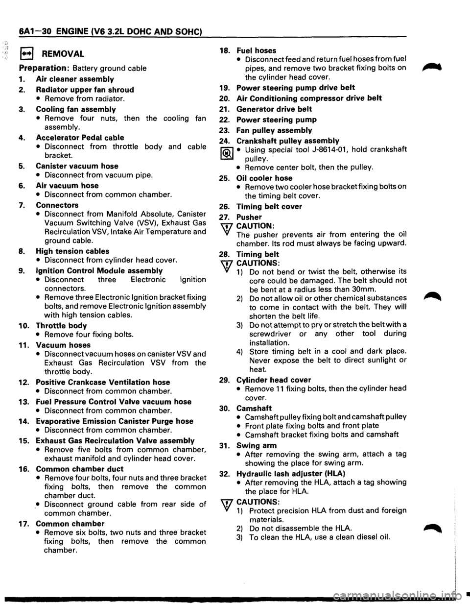ISUZU TROOPER 1995 Workshop Manual 6A1-30 ENGINE (V& 3.2L DOHC AND SOHC)
· ;~; E) REMOVAL
Preparation: Battery ground cable
1. Air cleaner assembly
2. Radiator upper fan shroud
• Remove from radiator.
3. Cooling fan assembly ISUZU TROOPER 1995 Workshop Manual 6A1-30 ENGINE (V& 3.2L DOHC AND SOHC)
· ;~; E) REMOVAL
Preparation: Battery ground cable
1. Air cleaner assembly
2. Radiator upper fan shroud
• Remove from radiator.
3. Cooling fan assembly