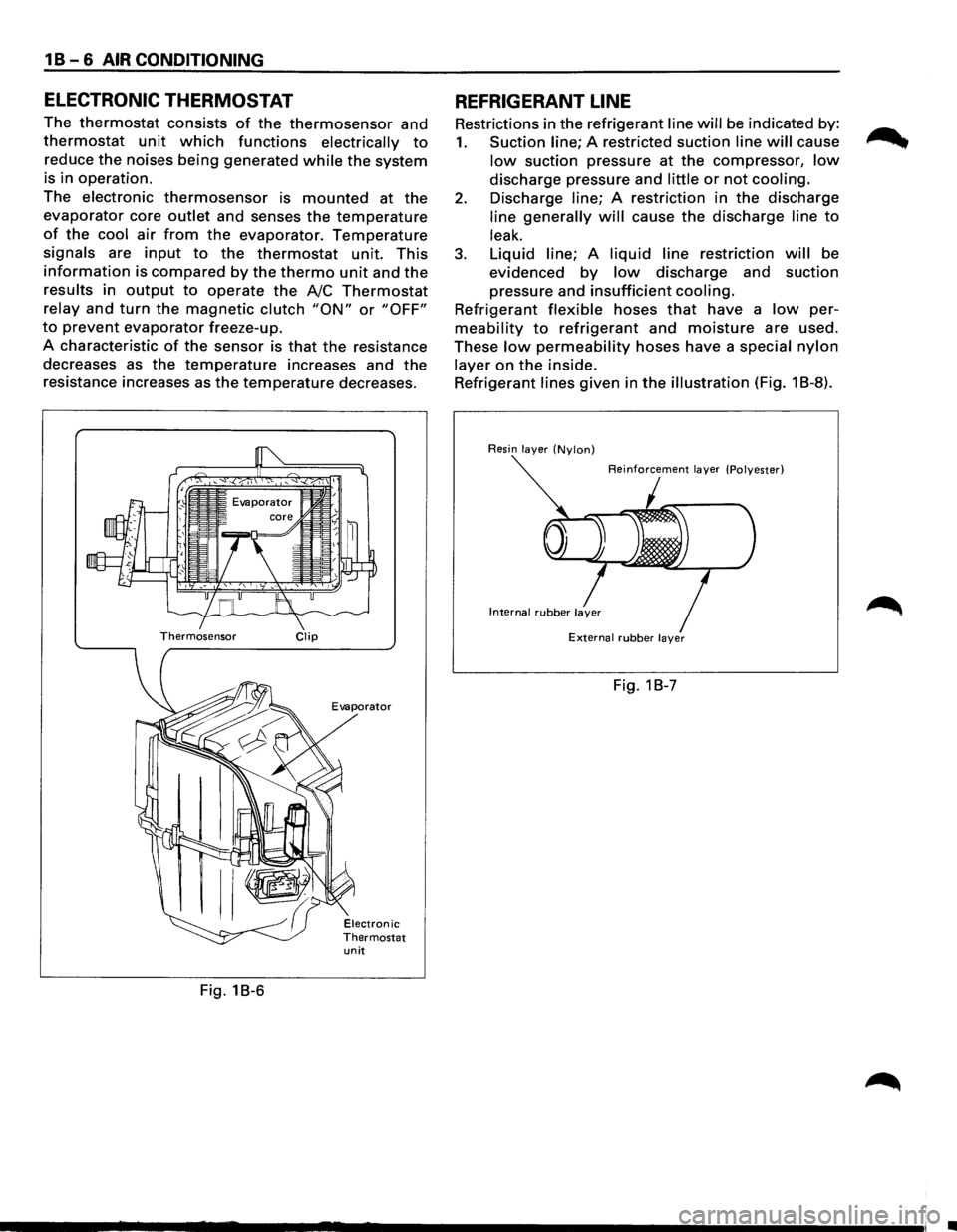 ISUZU TROOPER 1995 Workshop Manual 1 B-6 AIR CONDITIONING
ELECTRONIC THERMOSTAT
The thermostat consists of the thermosensor and
thermostat unit which functions electrically to
reduce the noises being generated while the system
is ISUZU TROOPER 1995 Workshop Manual 1 B-6 AIR CONDITIONING
ELECTRONIC THERMOSTAT
The thermostat consists of the thermosensor and
thermostat unit which functions electrically to
reduce the noises being generated while the system
is
