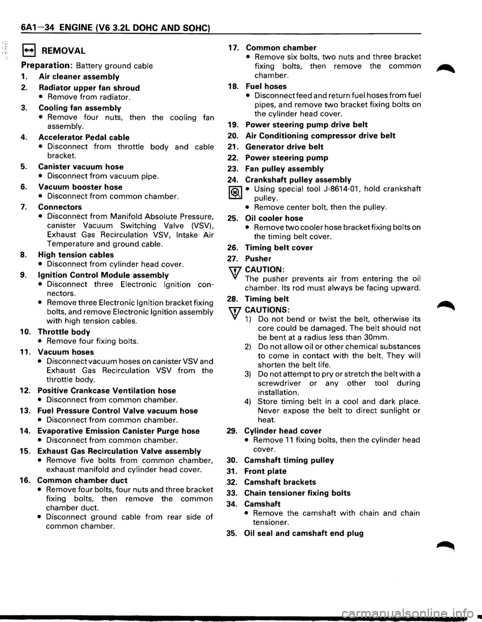 ISUZU TROOPER 1995 Workshop Manual 6A1-34 ENGINE (V6 3.2L DOHC AND SOHC)
1••1 REMOVAL
Preparation:
Battery ground cable
1. Air cleaner assembly
2. Radiator upper fan shroud
• Remove from radiator.
3. Cooling fan assembl ISUZU TROOPER 1995 Workshop Manual 6A1-34 ENGINE (V6 3.2L DOHC AND SOHC)
1••1 REMOVAL
Preparation:
Battery ground cable
1. Air cleaner assembly
2. Radiator upper fan shroud
• Remove from radiator.
3. Cooling fan assembl