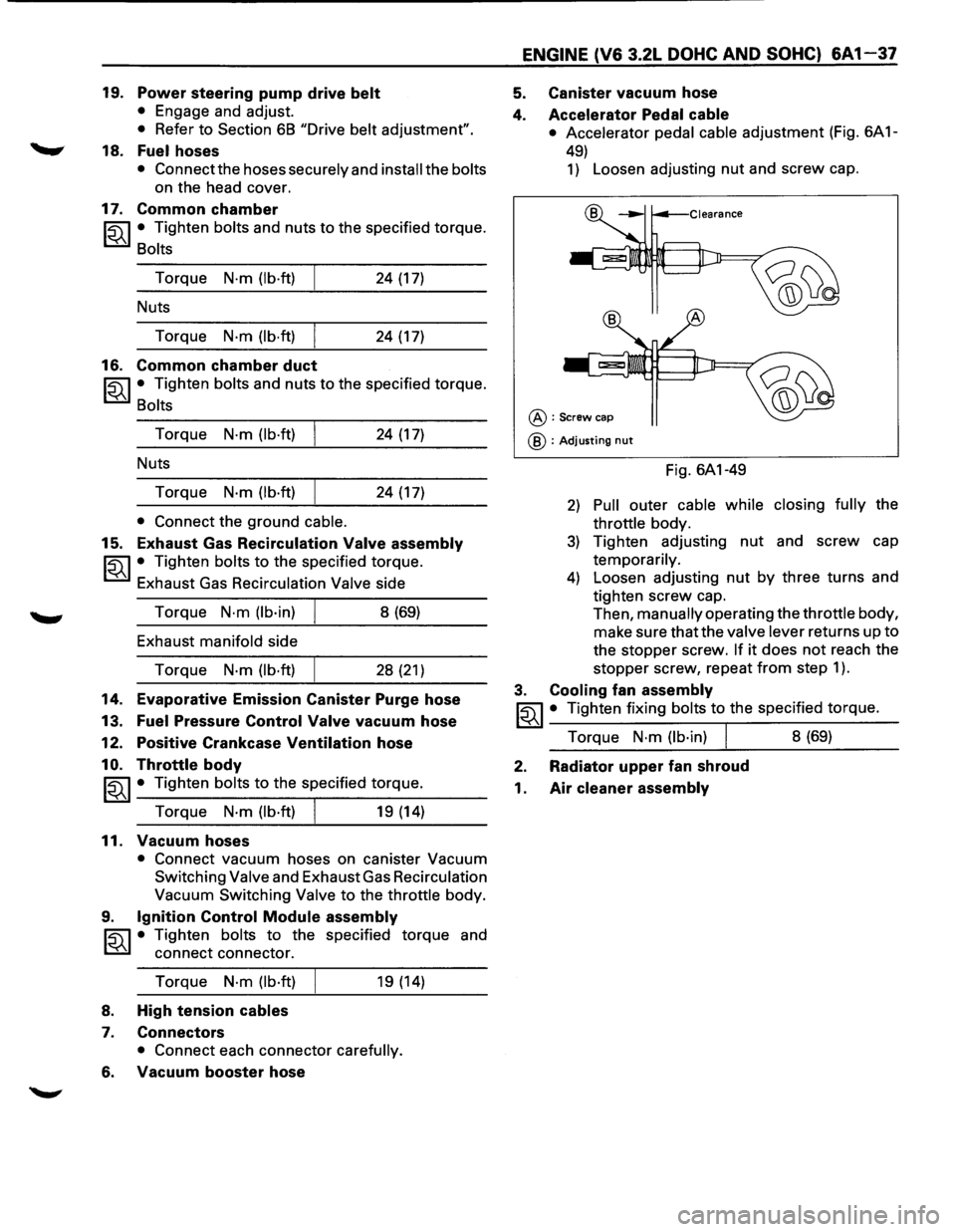 ISUZU TROOPER 1995 Workshop Manual 19. Power steering pump drive belt
• Engage and adjust.
• Refer to Section 6B "Drive belt adjustment".
18. Fuel hoses
• Connectthe hoses securely and install the bolts
on the head c ISUZU TROOPER 1995 Workshop Manual 19. Power steering pump drive belt
• Engage and adjust.
• Refer to Section 6B "Drive belt adjustment".
18. Fuel hoses
• Connectthe hoses securely and install the bolts
on the head c