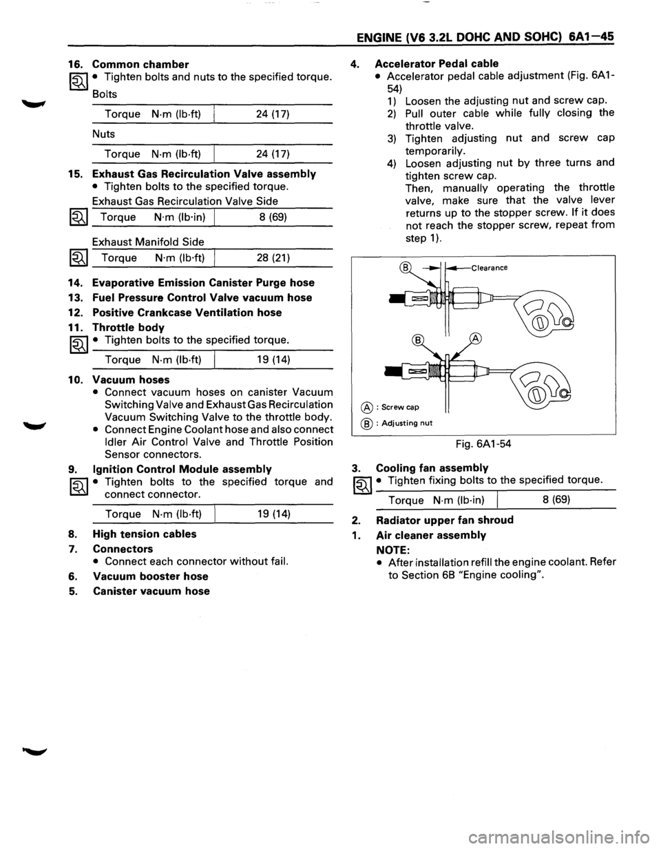 ISUZU TROOPER 1995 Workshop Manual 16. Common chamber
~~~· Tighten bolts and nuts to the specified torque.
Bolts
Torque N·m (lb·ft) 24 (17)
Nuts
Torque
N·m (lb·ft) 24 (17)
15. Exhaust Gas Recirculation Valve assembly
ISUZU TROOPER 1995 Workshop Manual 16. Common chamber
~~~· Tighten bolts and nuts to the specified torque.
Bolts
Torque N·m (lb·ft) 24 (17)
Nuts
Torque
N·m (lb·ft) 24 (17)
15. Exhaust Gas Recirculation Valve assembly