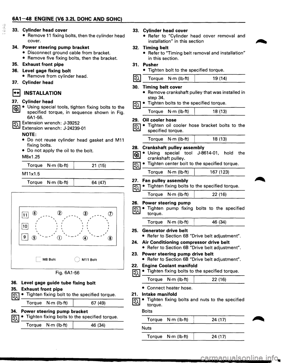 ISUZU TROOPER 1995 Workshop Manual ~:· T·, ·.}:
6A1-48 ENGINE (V6 3.2L DOHC AND SOHC)
33. Cylinder head cover
• Remove 11 fixing bolts, then the cylinder head
cover.
34. Power steering pump bracket
• Disconnect ground cab ISUZU TROOPER 1995 Workshop Manual ~:· T·, ·.}:
6A1-48 ENGINE (V6 3.2L DOHC AND SOHC)
33. Cylinder head cover
• Remove 11 fixing bolts, then the cylinder head
cover.
34. Power steering pump bracket
• Disconnect ground cab