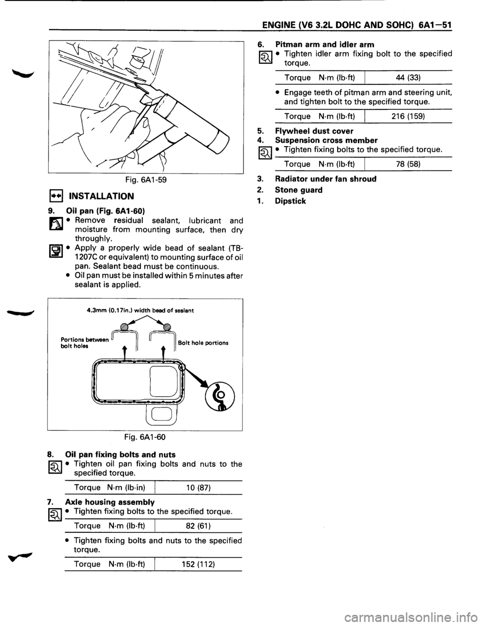 ISUZU TROOPER 1995 Workshop Manual .., ¢
-
Fig. 6A1-59
1••1 INSTALLATION
9. Oil pan (Fig. 6A1-60)
m • Remove residual sealant, lubricant and
~ moisture from mounting surface, then dry
throughly.
ISPI• Apply a proper ISUZU TROOPER 1995 Workshop Manual .., ¢
-
Fig. 6A1-59
1••1 INSTALLATION
9. Oil pan (Fig. 6A1-60)
m • Remove residual sealant, lubricant and
~ moisture from mounting surface, then dry
throughly.
ISPI• Apply a proper