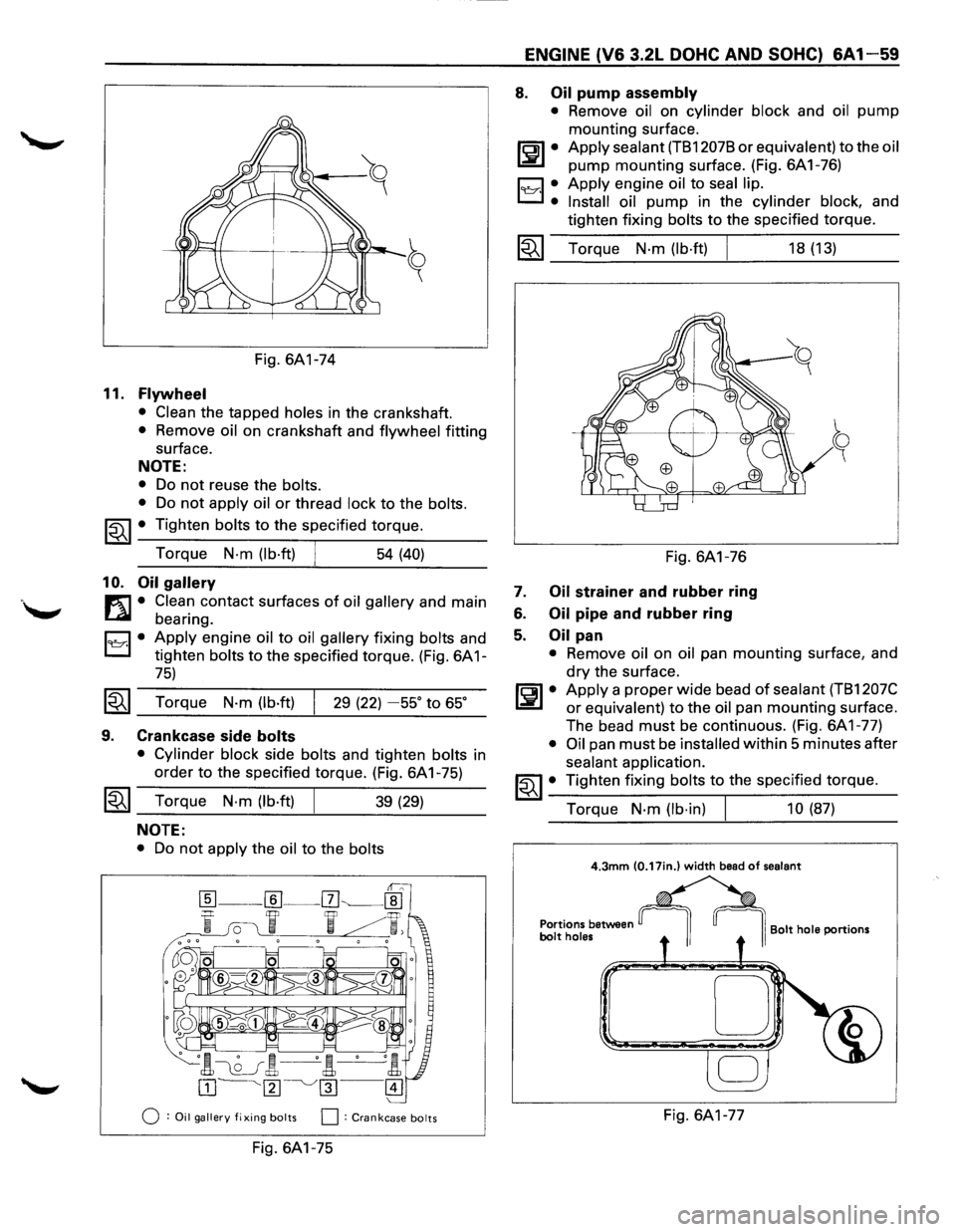 ISUZU TROOPER 1995 Workshop Manual Fig. 6A1-74
11. Flywheel
• Clean the tapped holes in the crankshaft.
• Remove oil on crankshaft and flywheel fitting
surface.
NOTE:
• Do not reuse the bolts.
•
Do not apply oil or ISUZU TROOPER 1995 Workshop Manual Fig. 6A1-74
11. Flywheel
• Clean the tapped holes in the crankshaft.
• Remove oil on crankshaft and flywheel fitting
surface.
NOTE:
• Do not reuse the bolts.
•
Do not apply oil or