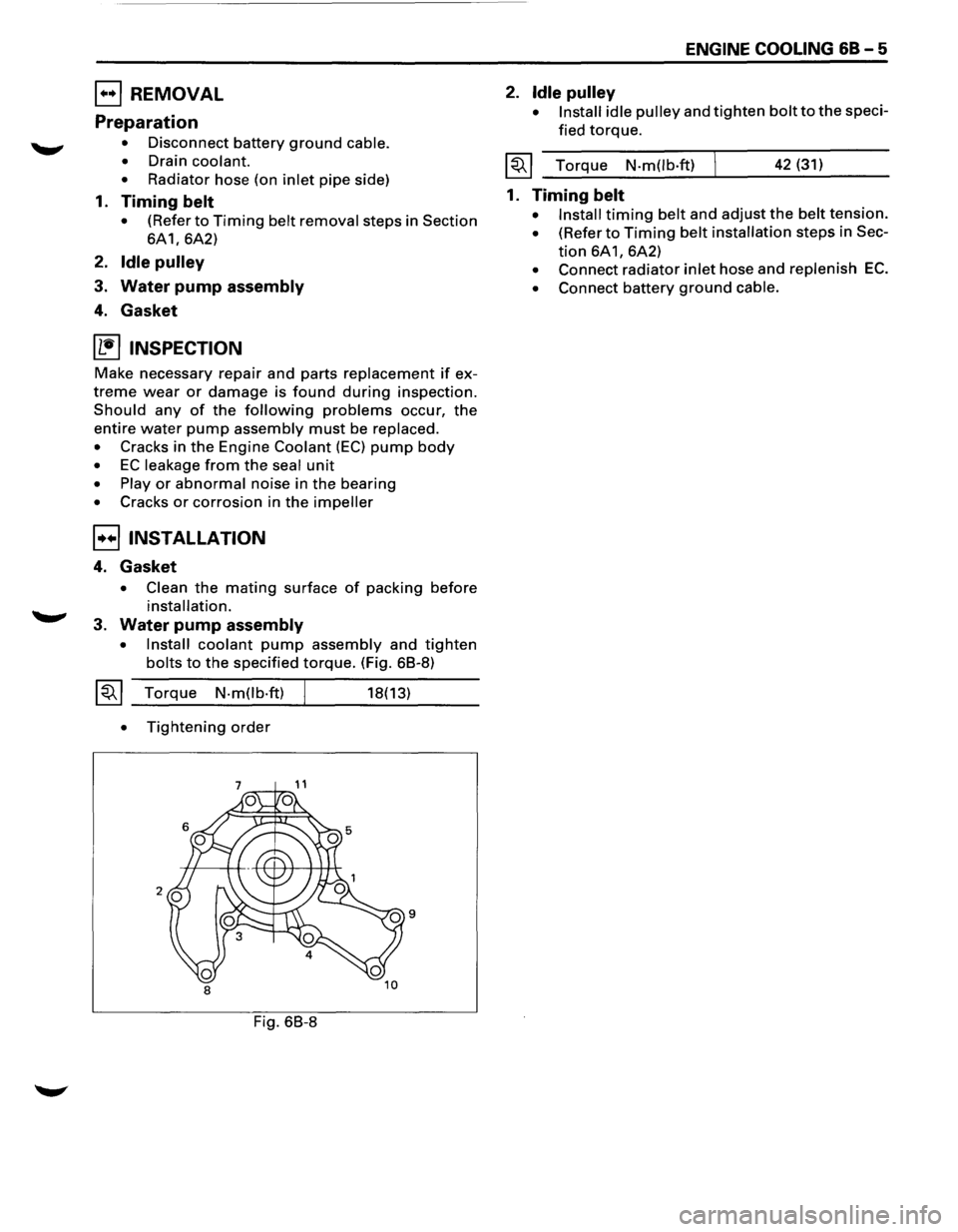 ISUZU TROOPER 1995 Workshop Manual EJ REMOVAL
Preparation
• Disconnect battery ground cable.
•
Drain coolant.
•
Radiator hose (on inlet pipe side)
1. Timing belt
• (Refer to Timing belt removal steps in Section
6A1, ISUZU TROOPER 1995 Workshop Manual EJ REMOVAL
Preparation
• Disconnect battery ground cable.
•
Drain coolant.
•
Radiator hose (on inlet pipe side)
1. Timing belt
• (Refer to Timing belt removal steps in Section
6A1,