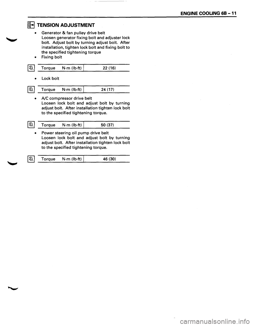 ISUZU TROOPER 1995  Workshop Manual IE TENSION ADJUSTMENT 
• Generator & fan pulley drive belt 
Loosen generator fixing bolt and adjuster lock 
bolt. 
Adjust bolt by turning adjust bolt. After 
installation, tighten lock bolt and fixi