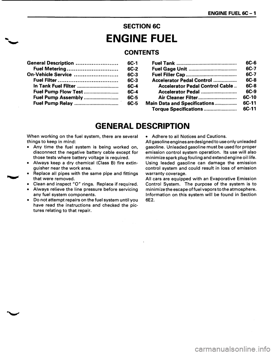 ISUZU TROOPER 1995  Workshop Manual ENGINE FUEL 6C-1 
SECTION 6C 
ENGINE FUEL 
CONTENTS 
General Description ....................... . 
Fuel Metering ............................ . 
On-Vehicle Service ........................ . 
Fuel Fi