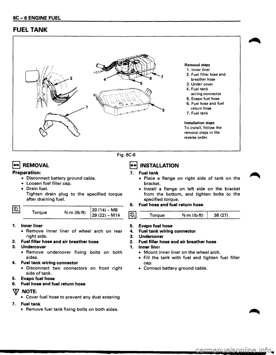ISUZU TROOPER 1995  Workshop Manual 6C-6 ENGINE FUEL 
FUEL TANK 
7 
1 3 
Removal steps 
1.1nnerliner 
2. Fuel filler hose  and 
breather  hose 
3.  Under  cover 
4. 
Fuel tank 
wiring  connector 
5. Evapo fuel hose 
6. 
Fuel hose  and f