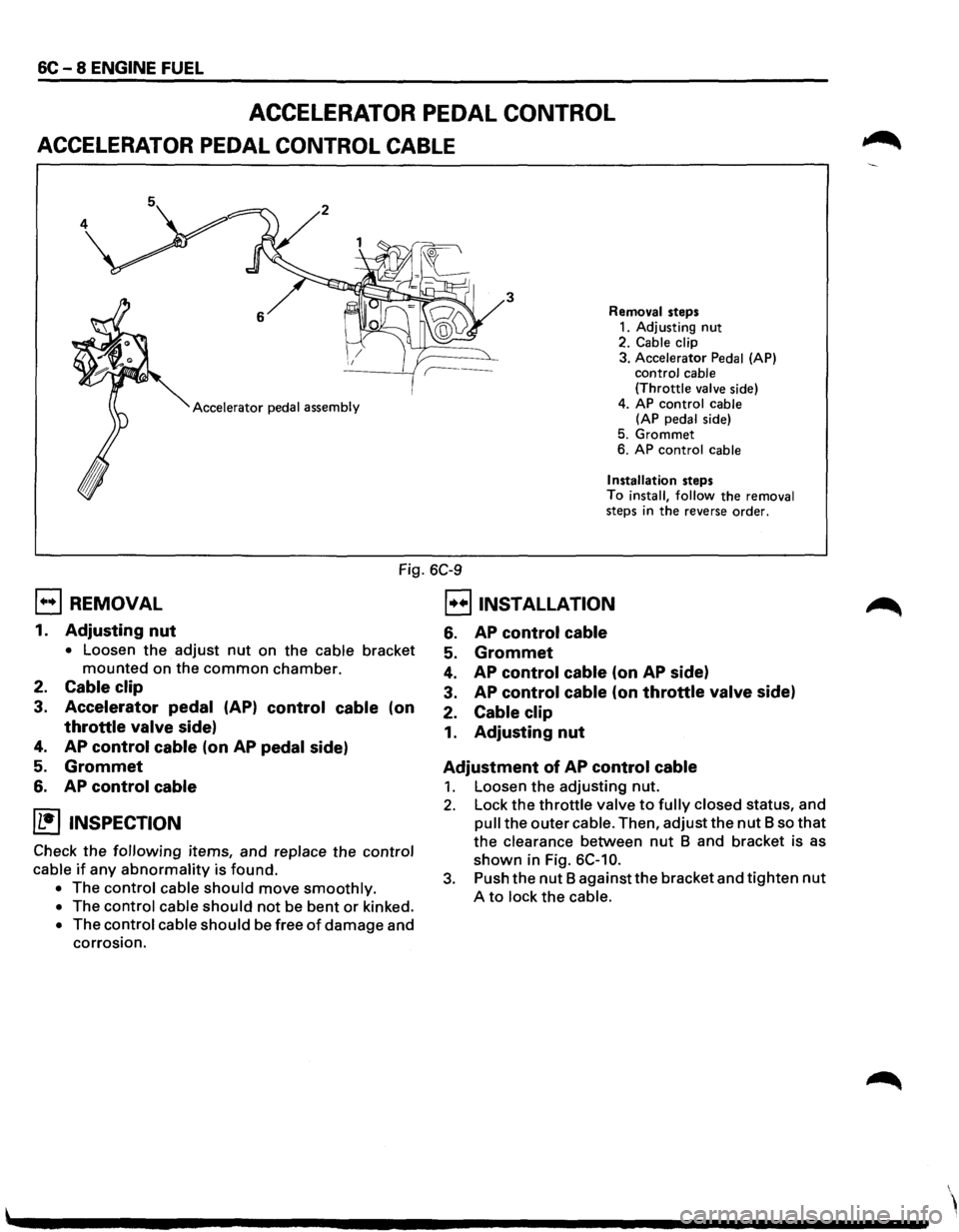 ISUZU TROOPER 1995 Workshop Manual 6C - 8 ENGINE FUEL
ACCELERATOR PEDAL CONTROL
ACCELERATOR PEDAL CONTROL CABLE
3
Accelerator pedal assembly Removal
steps
1. Adjusting nut 2. Cable clip
3. Accelerator Pedal (AP)
control c ISUZU TROOPER 1995 Workshop Manual 6C - 8 ENGINE FUEL
ACCELERATOR PEDAL CONTROL
ACCELERATOR PEDAL CONTROL CABLE
3
Accelerator pedal assembly Removal
steps
1. Adjusting nut 2. Cable clip
3. Accelerator Pedal (AP)
control c