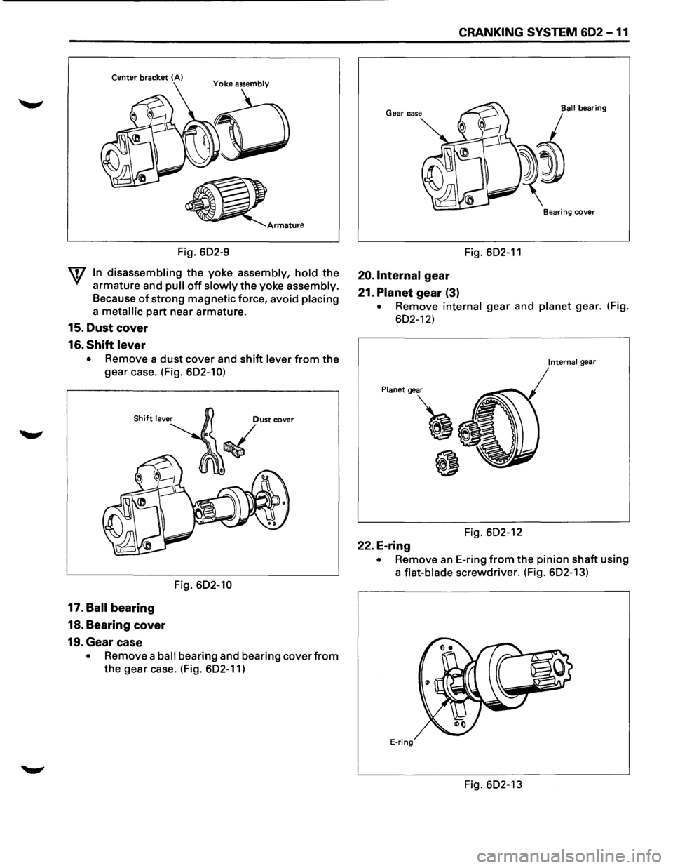 ISUZU TROOPER 1995  Workshop Manual Center bracket (A) 
Fig. 602-9 
W In disassembling the yoke assembly, hold the 
armature and pull off slowly the yoke assembly. 
Because of strong magnetic force, avoid placing 
a metallic part near  
