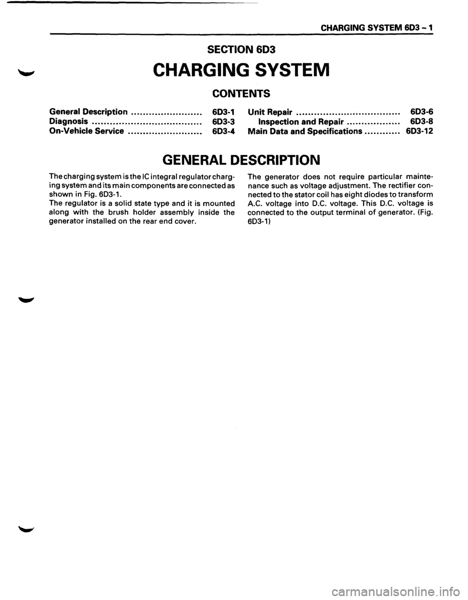 ISUZU TROOPER 1995  Workshop Manual CHARGING SYSTEM 6D3-1 
SECTION 603 
CHARGING SYSTEM 
CONTENTS 
General Description ....................... . 
Diagnosis 
.................................... . 
On-Vehicle Service ....................