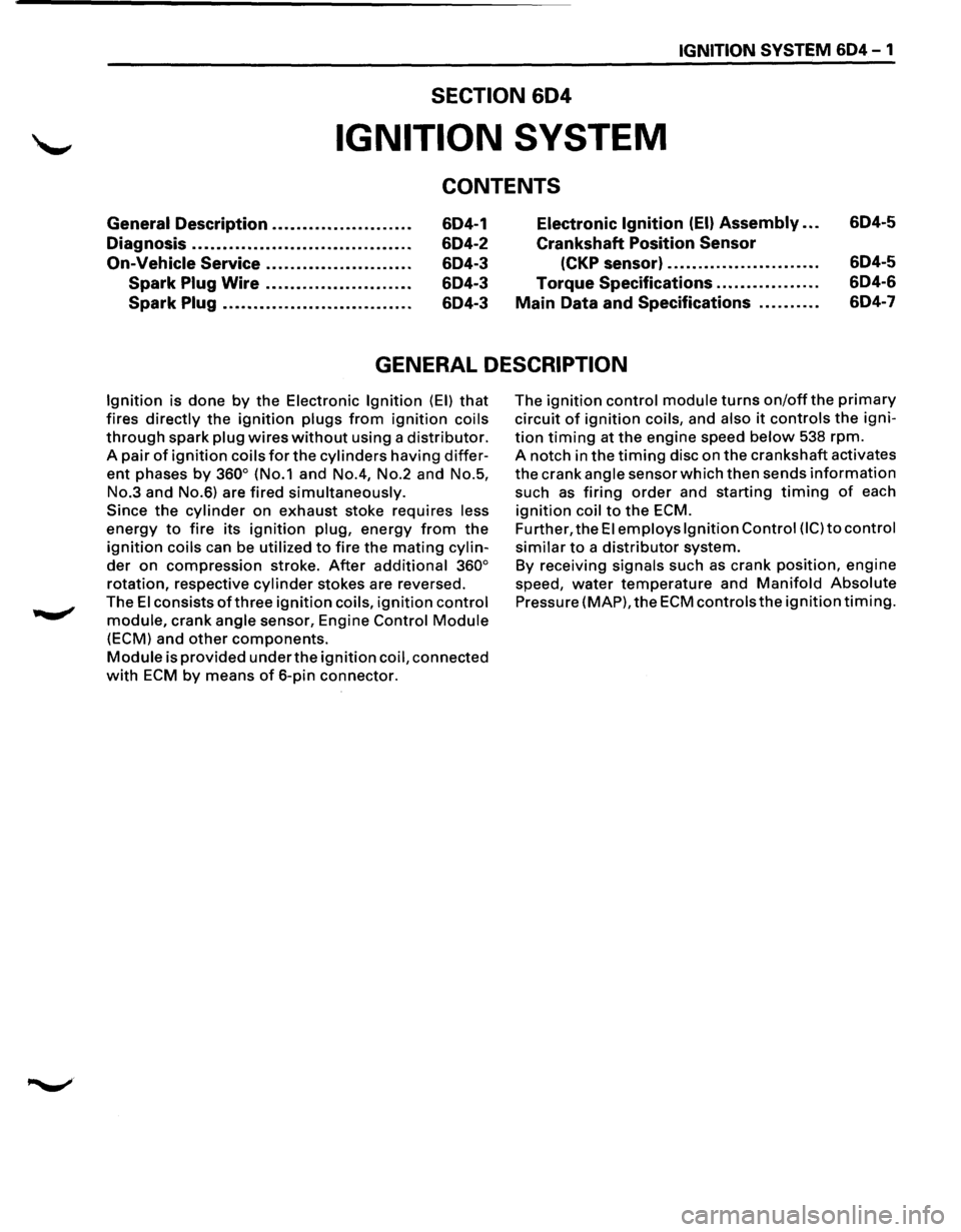 ISUZU TROOPER 1995 Workshop Manual IGNITION SYSTEM 6D4 - 1
SECTION 604
IGNITION SYSTEM
CONTENTS
General Description ...................... .
Diagnosis
................................... .
On-Vehicle Service ................... ISUZU TROOPER 1995 Workshop Manual IGNITION SYSTEM 6D4 - 1
SECTION 604
IGNITION SYSTEM
CONTENTS
General Description ...................... .
Diagnosis
................................... .
On-Vehicle Service ...................